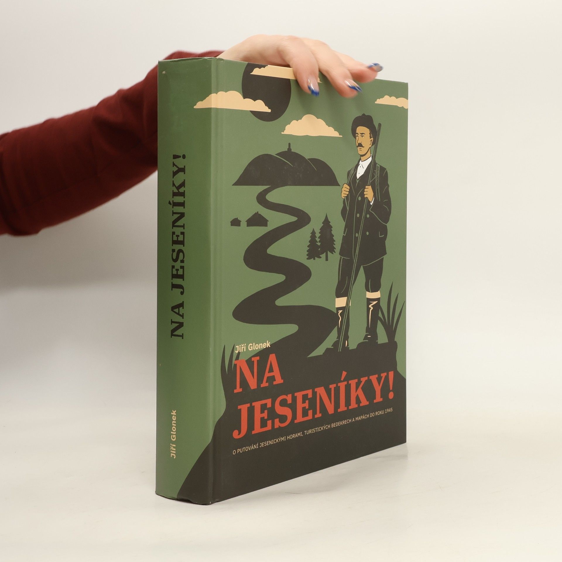Jiří Glonek Na Jeseníky! - O putování jesenickými horami, turistických bedekrech a mapách do roku 1945