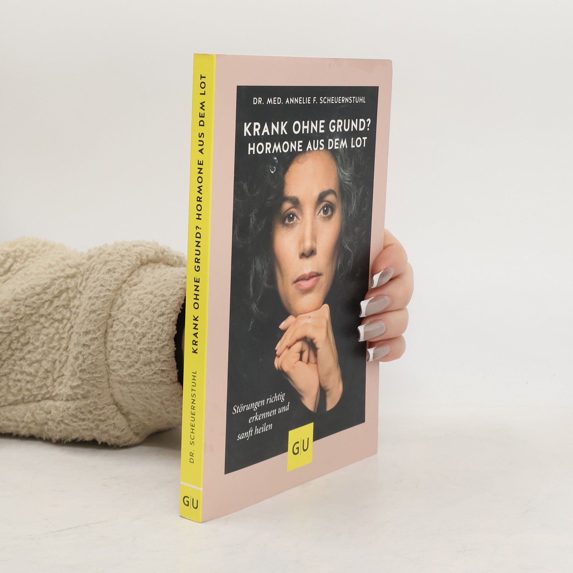 Annelie Scheuernstuhl Krank ohne Grund? Hormone aus dem Lot