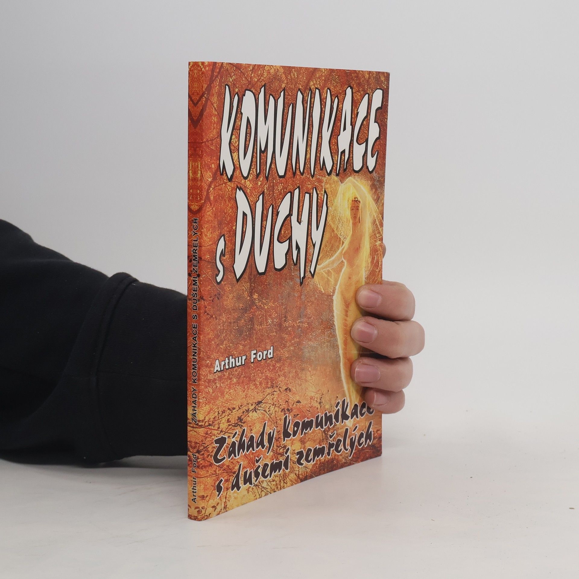 Arthur A. Ford Záhady komunikace s dušemi zemřelých : pozoruhodné svědectví nejznámějšího amerického média