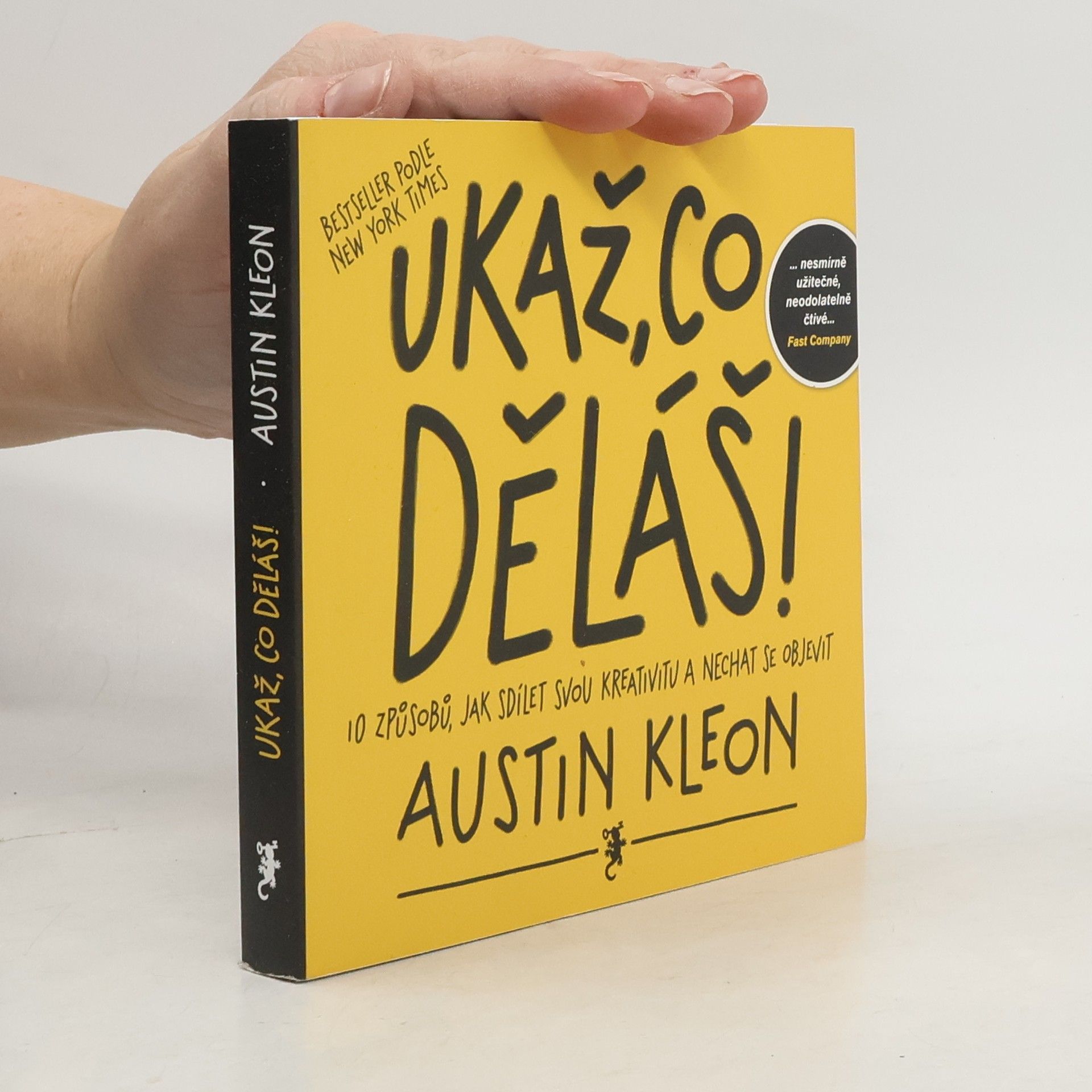 Austin Kleon Ukaž, co děláš! 10 způsobů, jak sdílet svou kreativitu a nechat se objevit