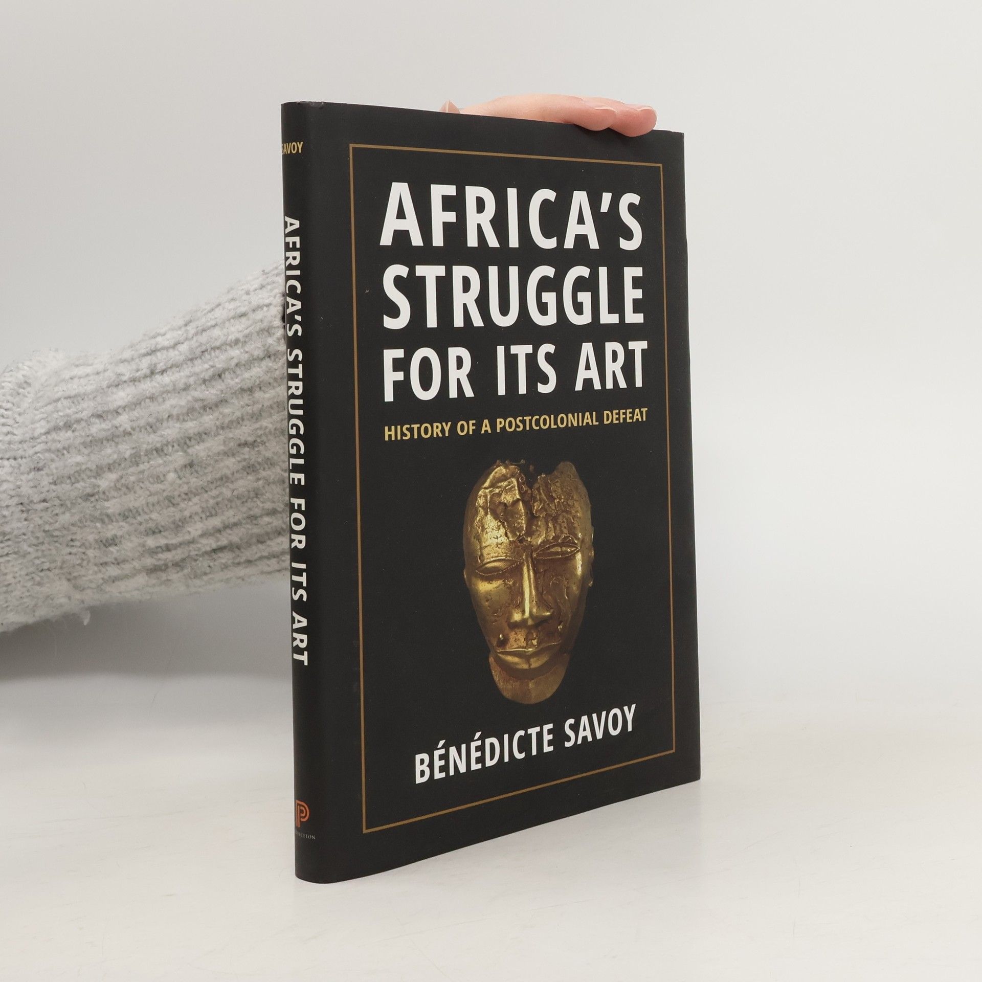 Bénédicte Savoy Africa's Struggle for Its Art