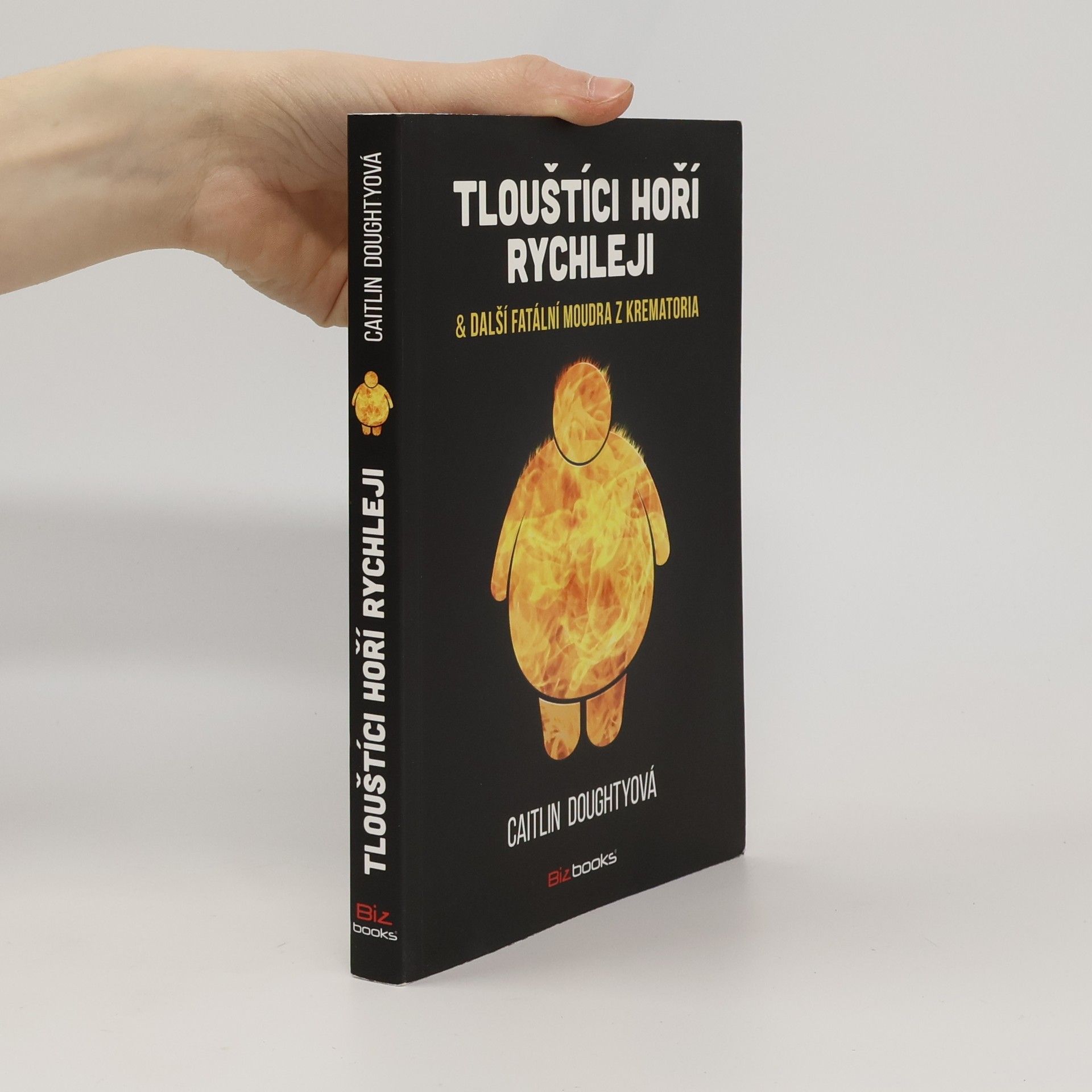 Caitlin Doughty Tlouštíci hoří rychleji & další fatální moudra z krematoria