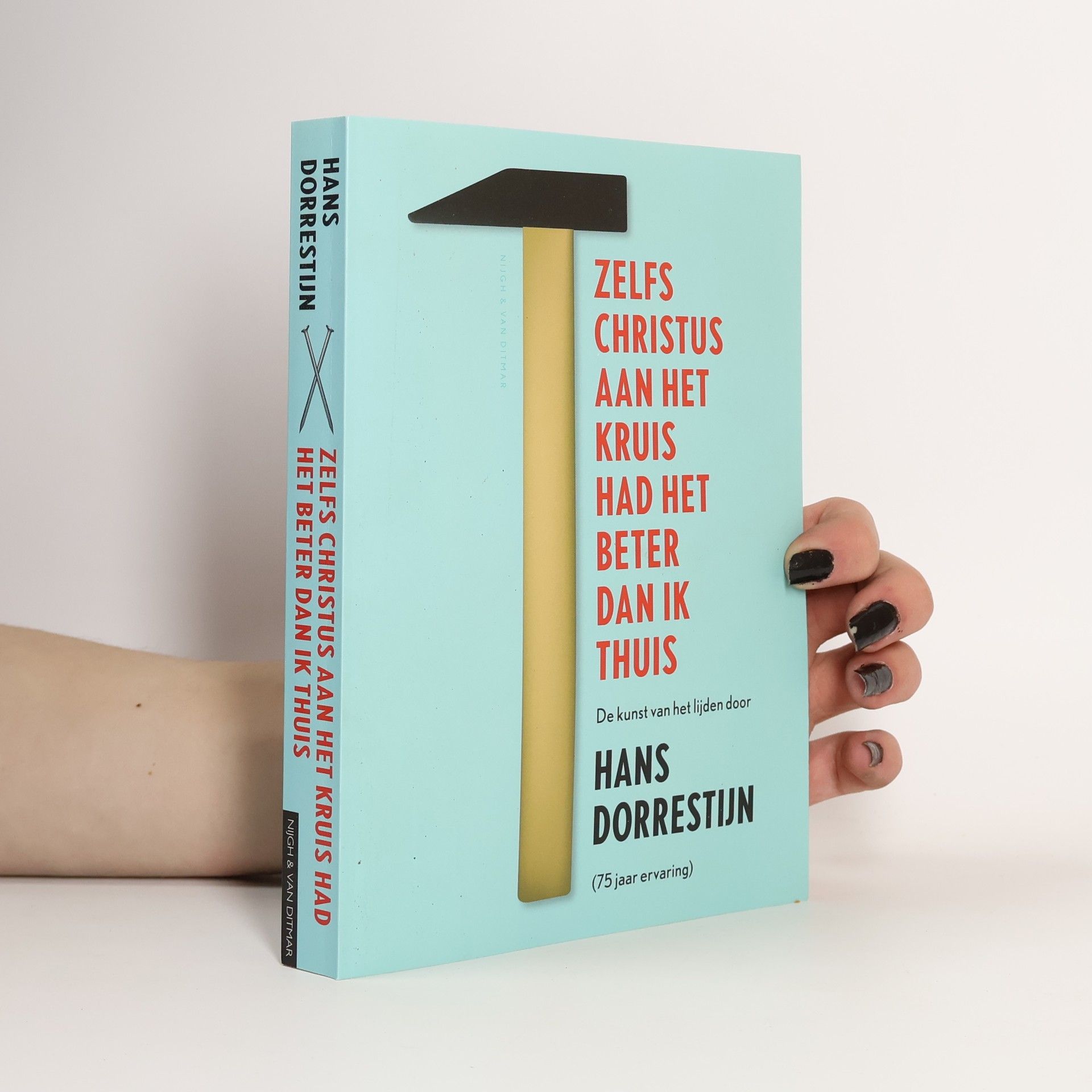 Hans Dorrestijn Zelfs Christus aan het kruis had het beter dan ik thuis