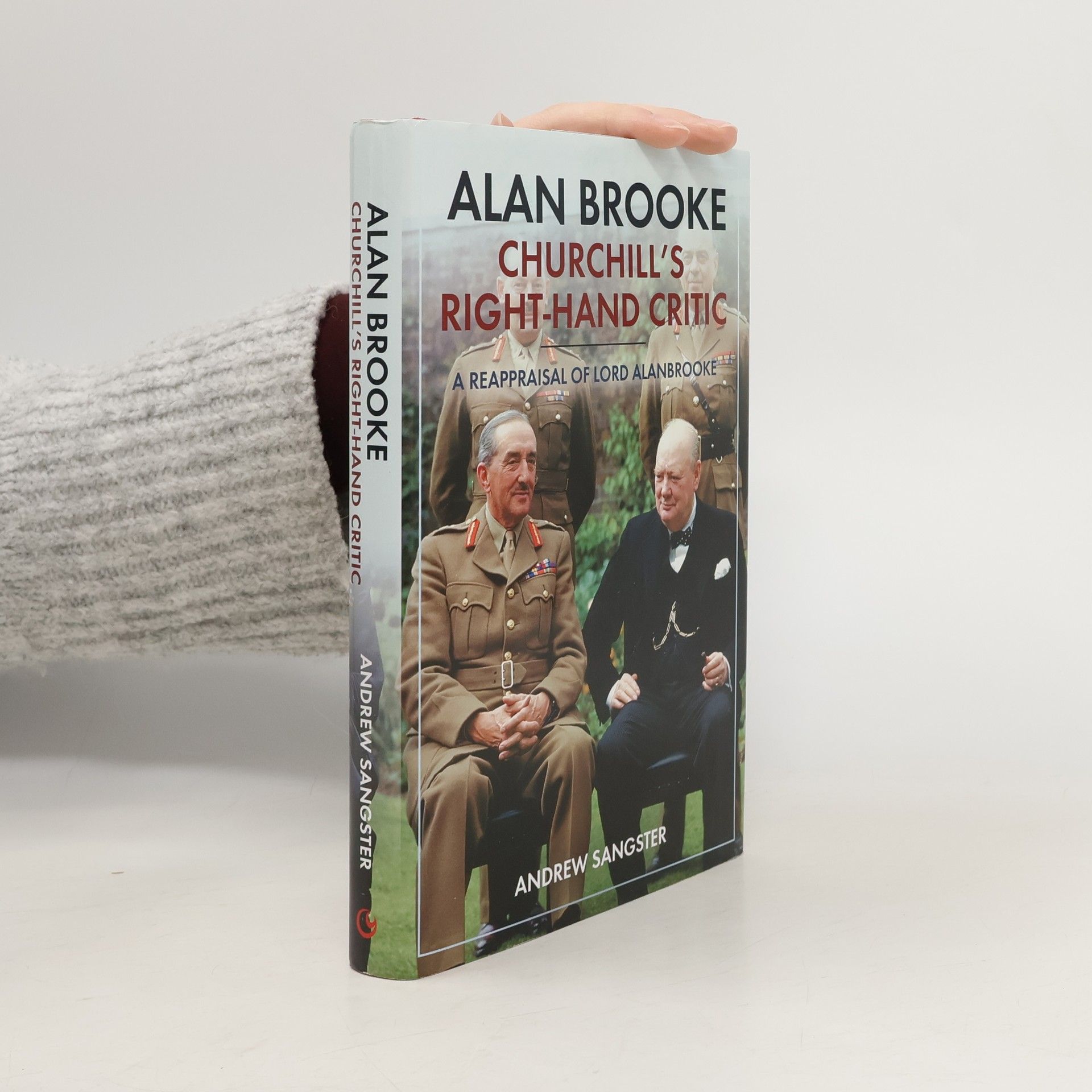 Andrew Sangster Alan Brooke: Churchill's Right-Hand Critic