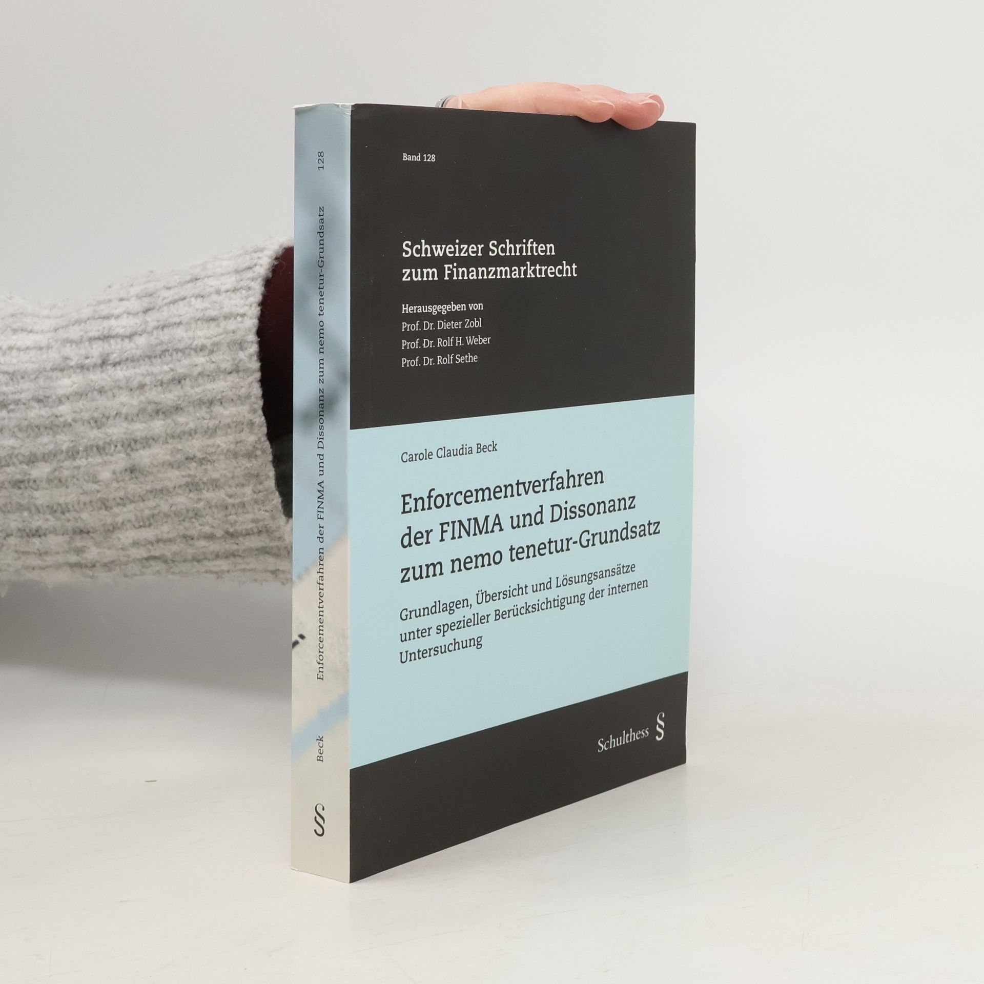 Carole Claudia Beck Schweizer Schriften zum Finanzmarktrecht - 128: Enforcementverfahren der FINMA und Dissonanz zum nemo tenetur-Grundsatz