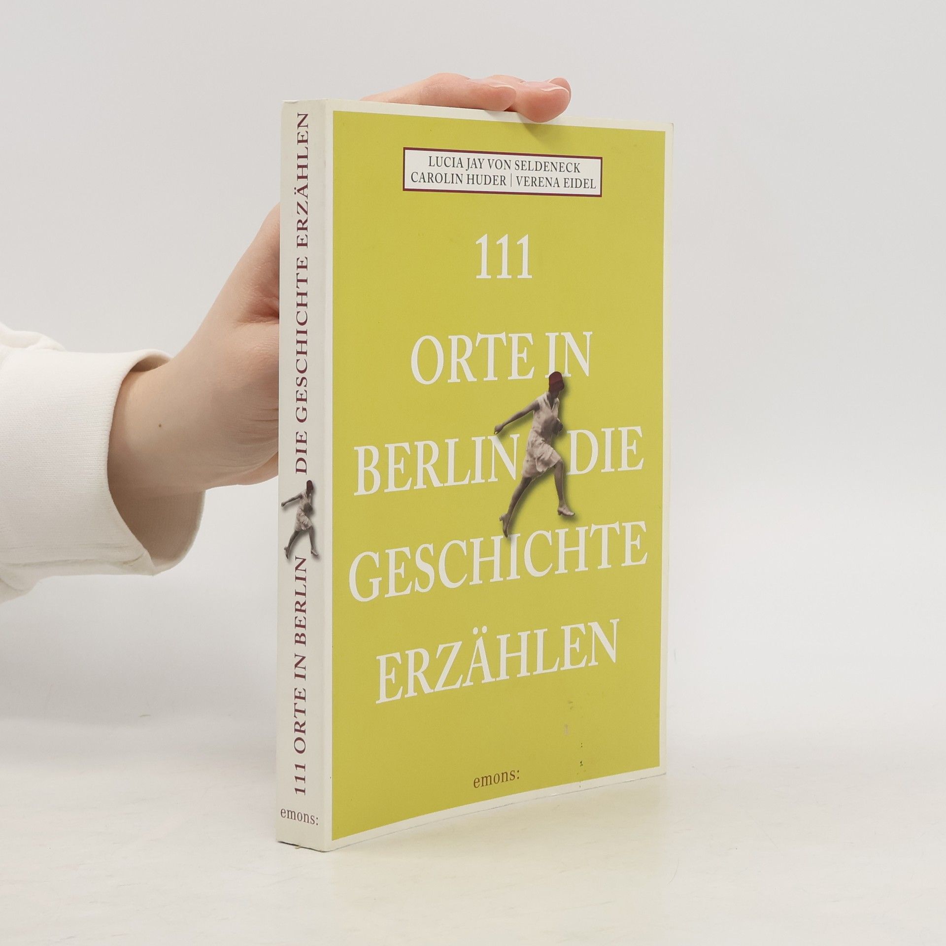 Lucia Jay Von Seldeneck 111 Orte in Berlin, die Geschichte erzählen