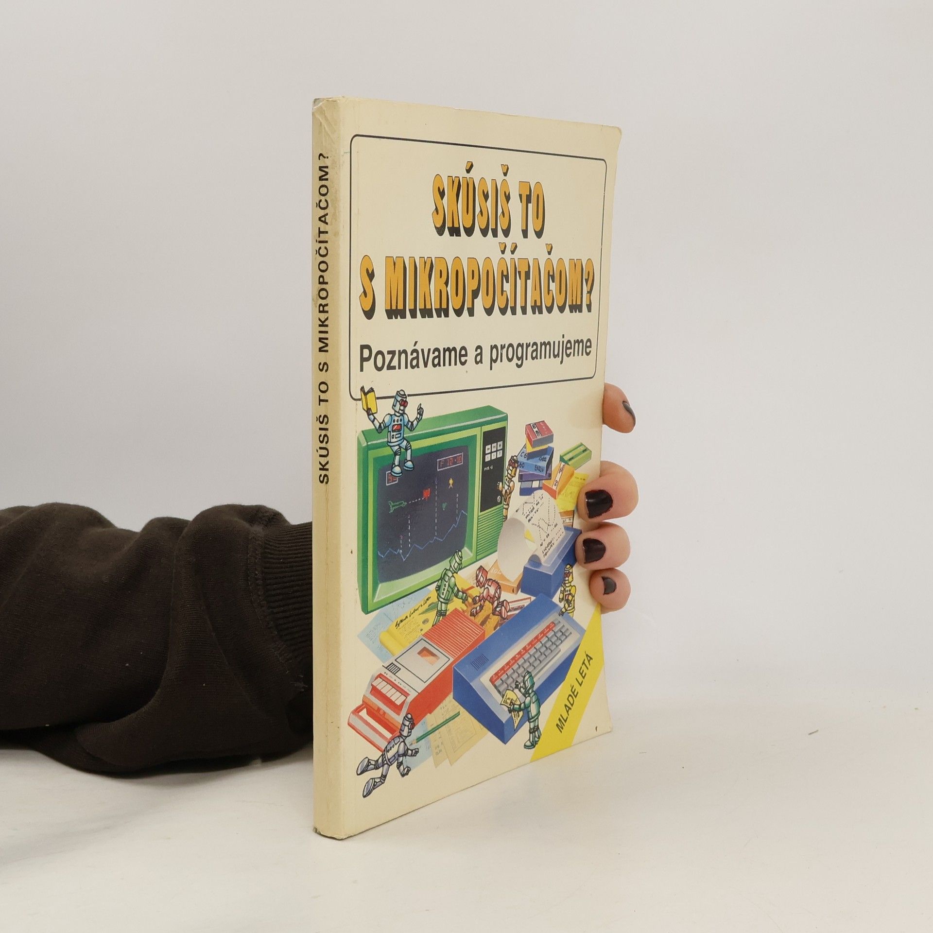 Skúsiš to s mikropočítačom? : Poznávame a programujeme. 1. časť, Ako porozumieť mikropočítaču