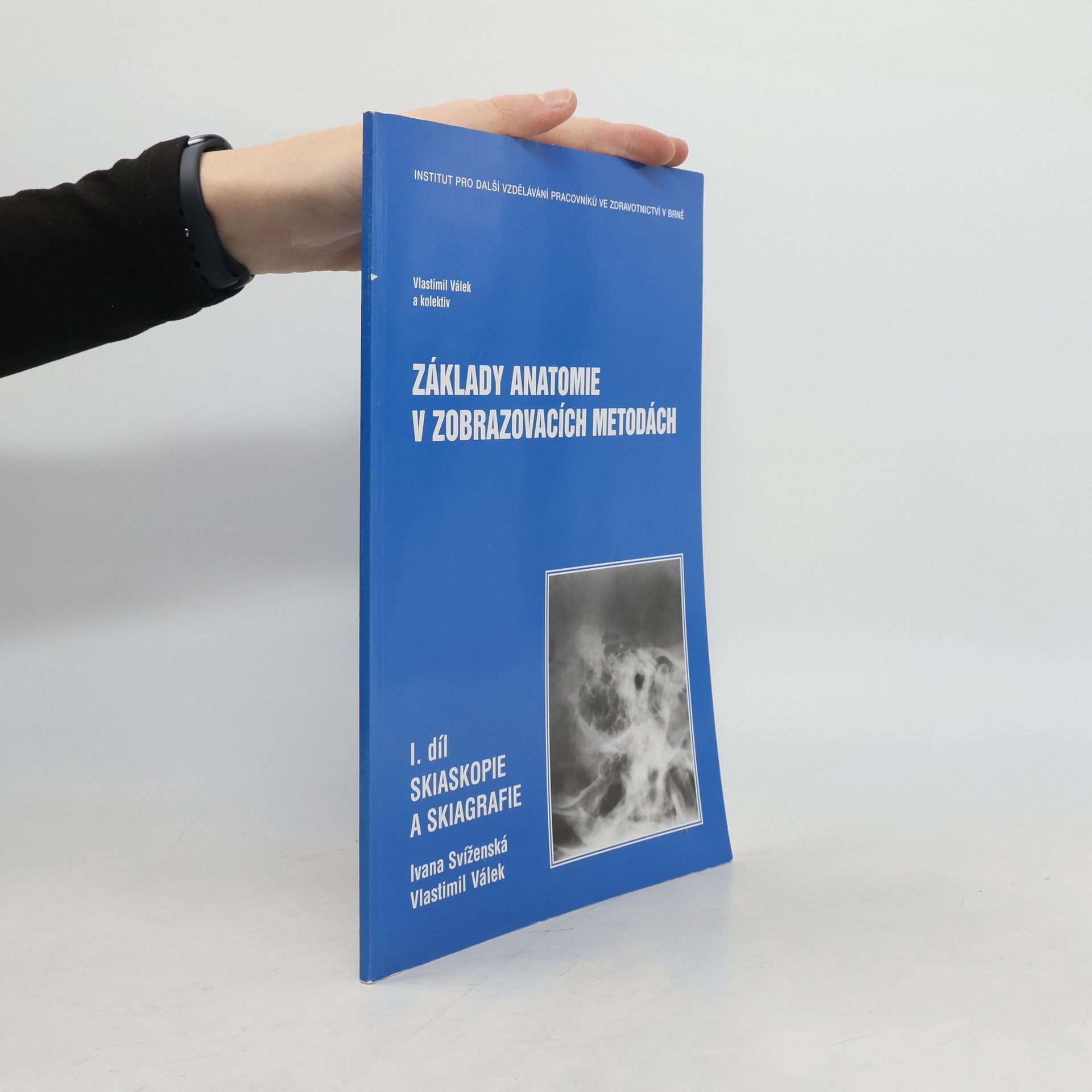 Kolektív autorov Základy anatomie v zobrazovacích metodách. I.díl Skiaskopie a skiagrafie