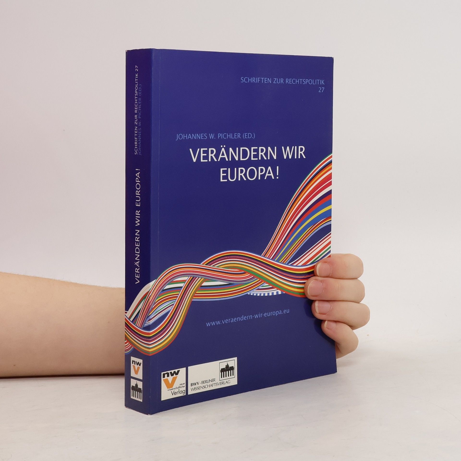 Johannes W. Pichler Schriften zur Rechtspolitik - 27: Verändern wir Europa!