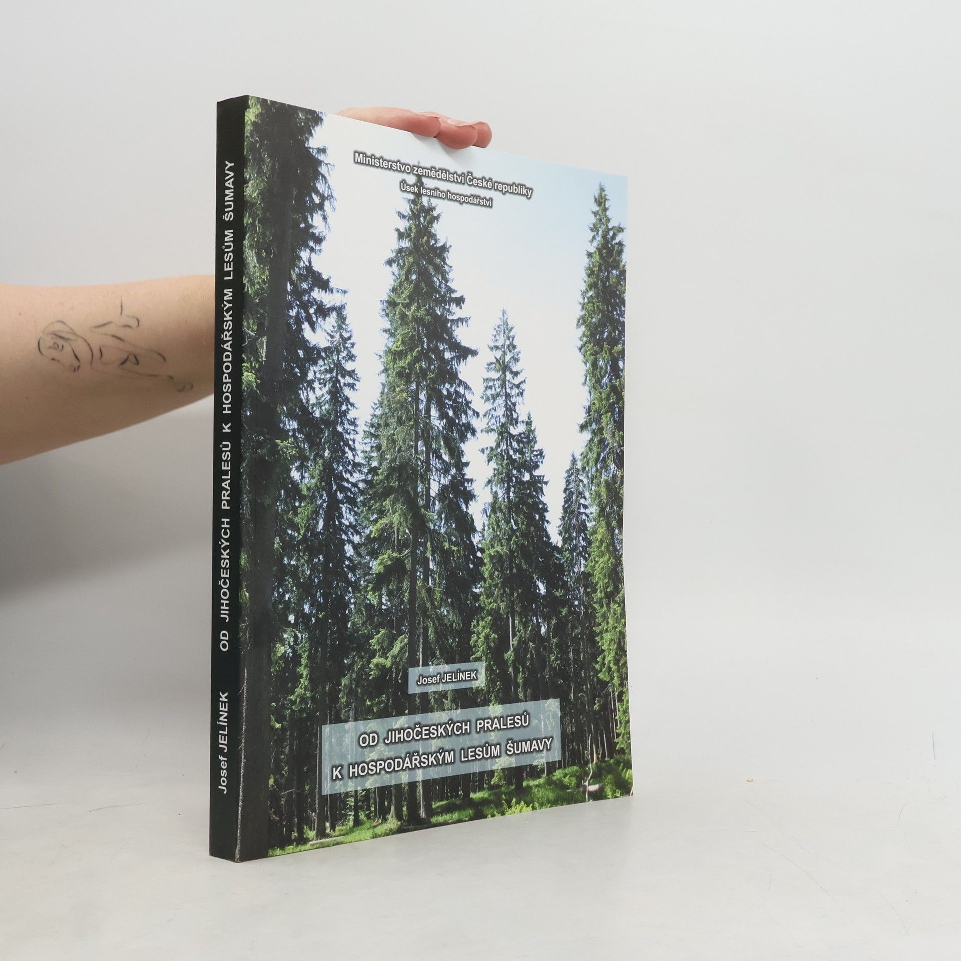Josef Jelínek Od jihočeských pralesů k hospodářským lesům Šumavy