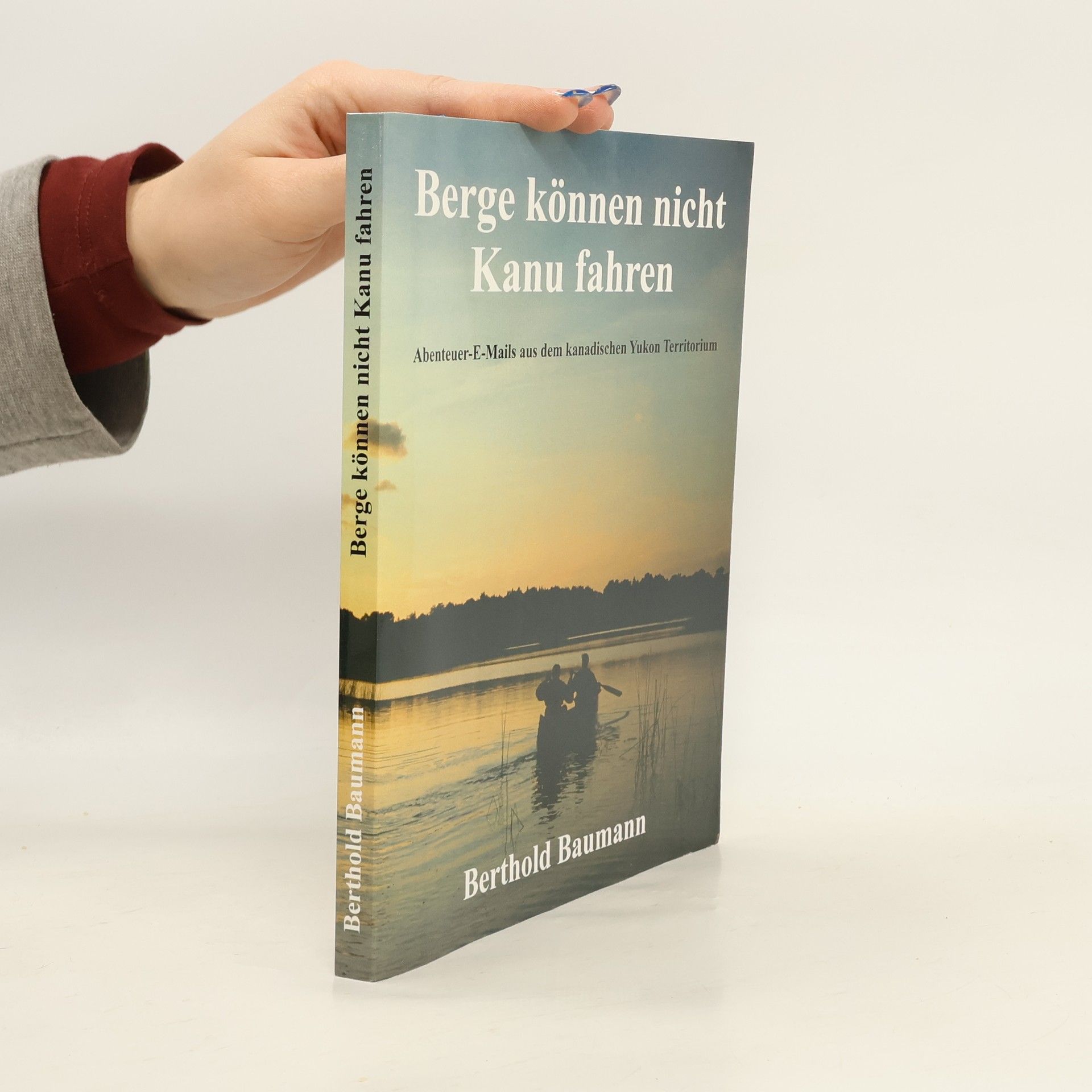 Berthold Baumann Berge können nicht Kanu fahren