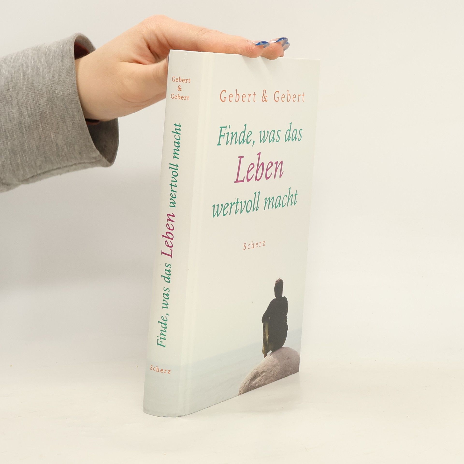 Anke Gebert Finde, was das Leben wertvoll macht