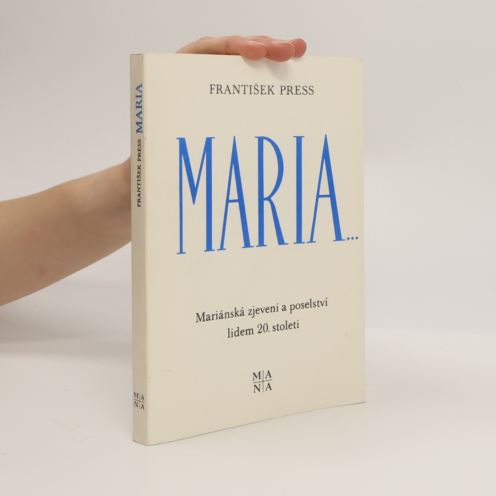 František Press Maria... : Mariánská zjevení a poselství lidem 20. století