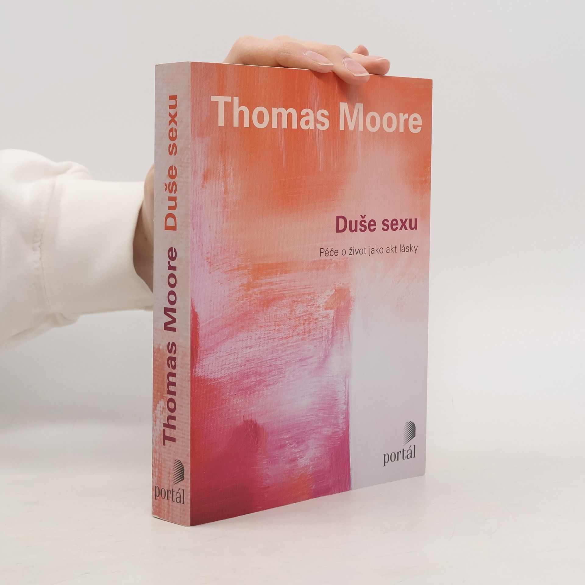 Thomas Moore Duše sexu: Péče o život jako akt lásky