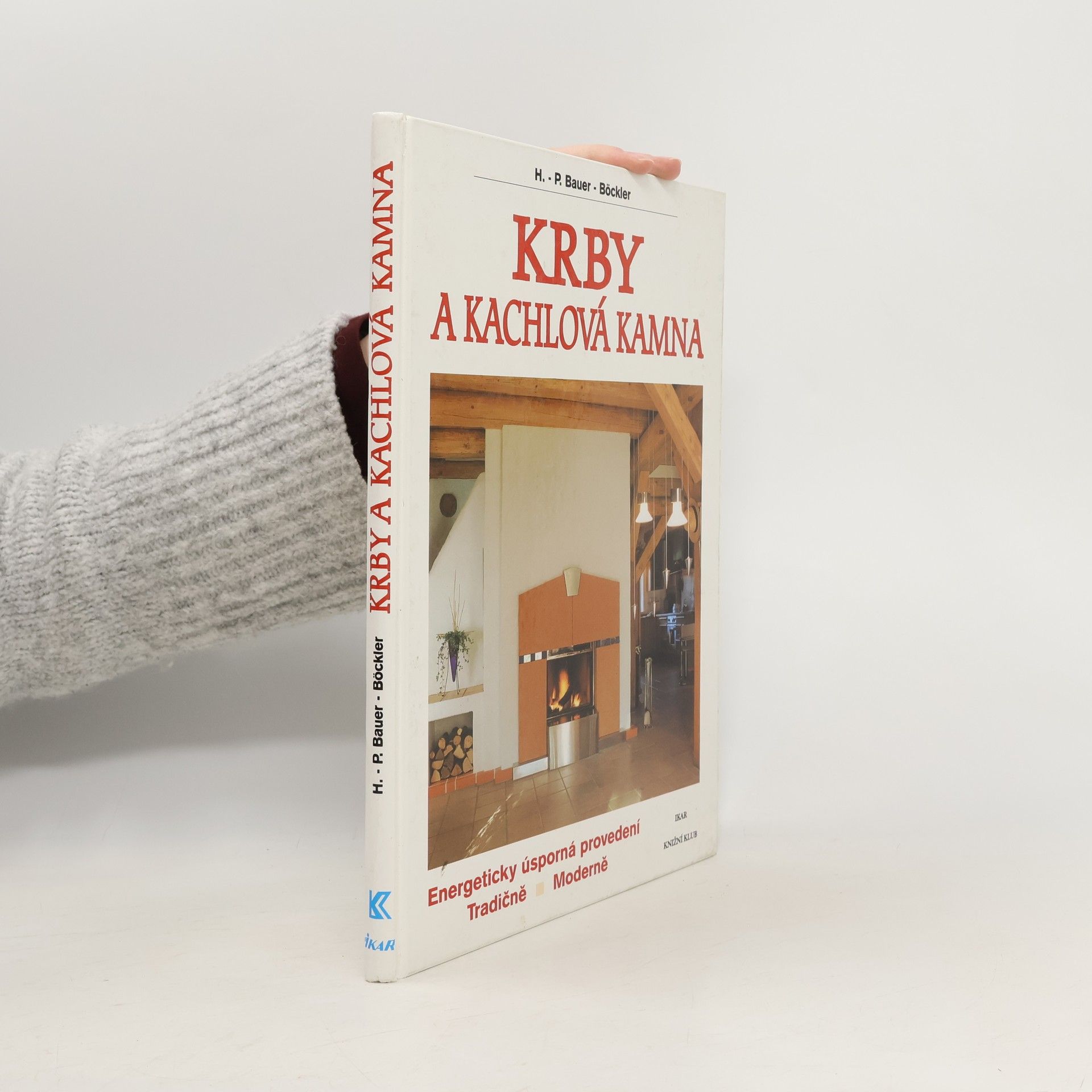 HansPeter BauerBöckler Krby a kachlová kamna : energeticky úsporná provedení : tradičně, moderně