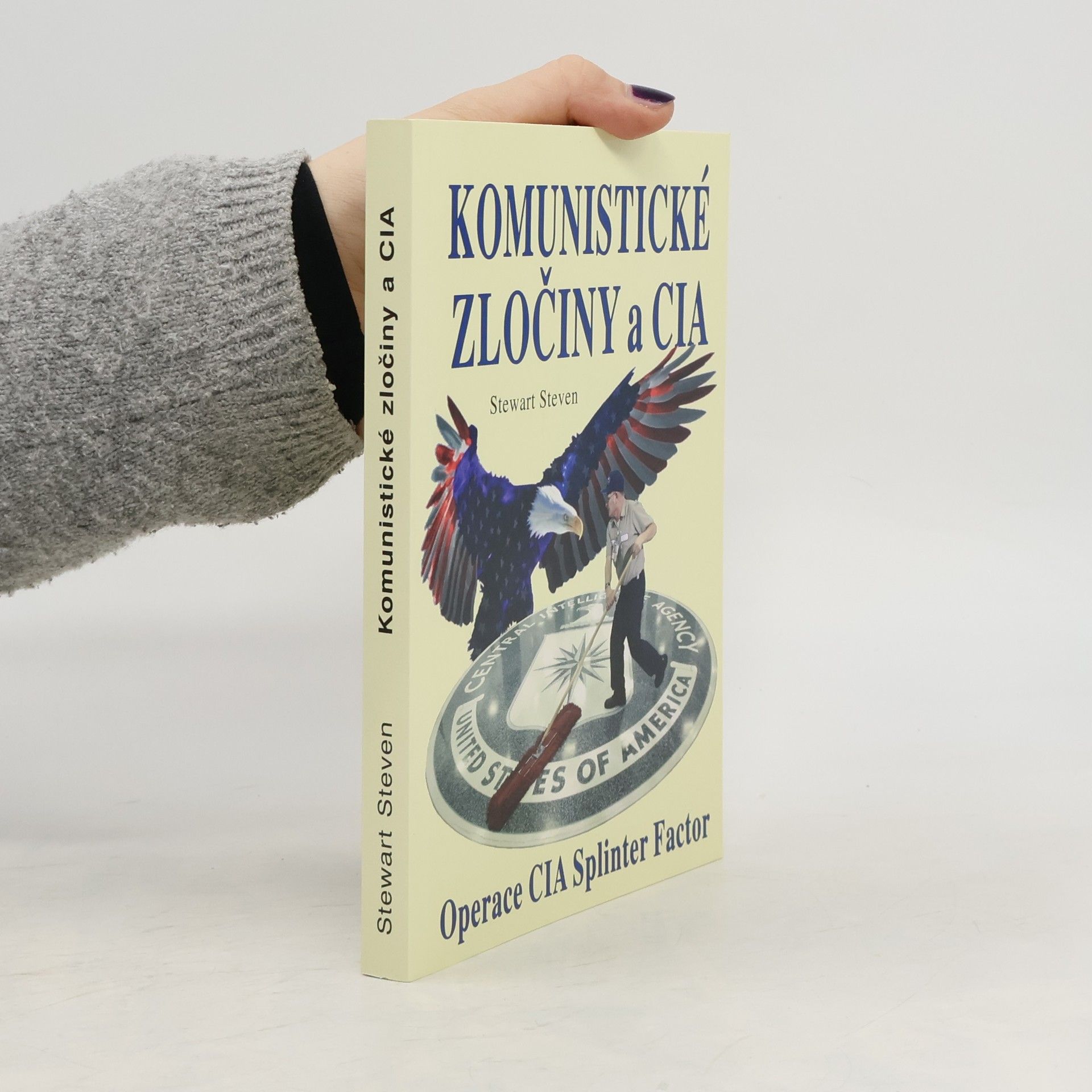 Stewart Steven Komunistické zločiny a CIA : výbušnina : operace CIA Splinter Factor