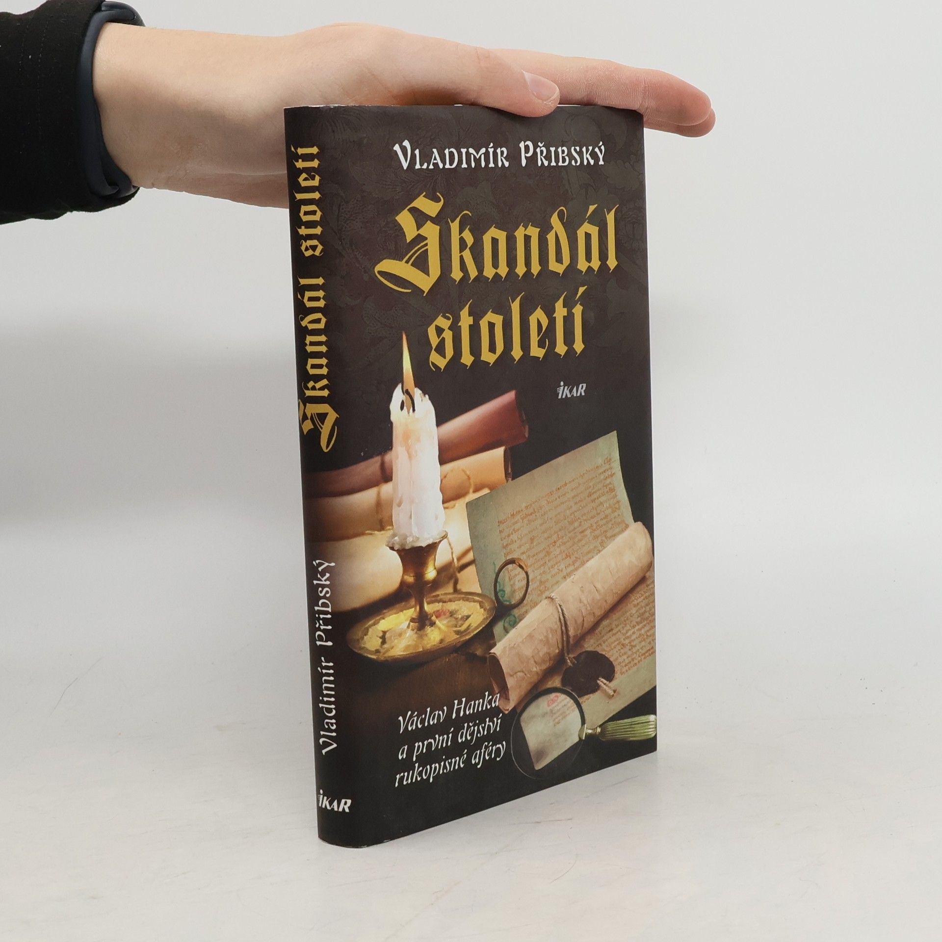Vladimír Přibský Skandál století. Václav Hanka a první dějství rukopisné aféry