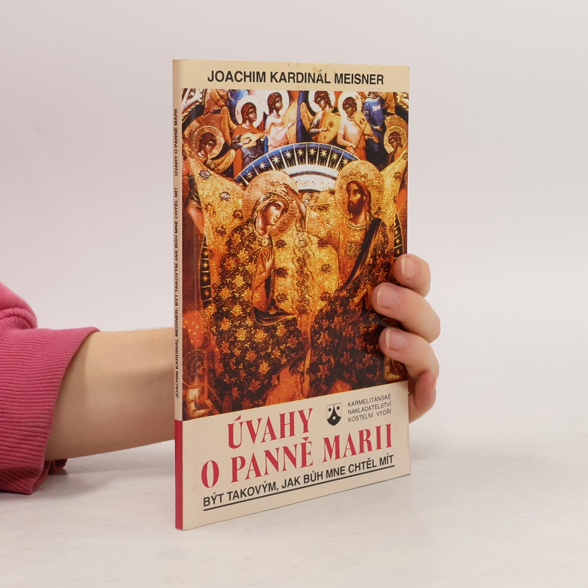 Joachim Meisner Být takovým, jak Bůh mne chtěl mít : úvahy o Panně Marii