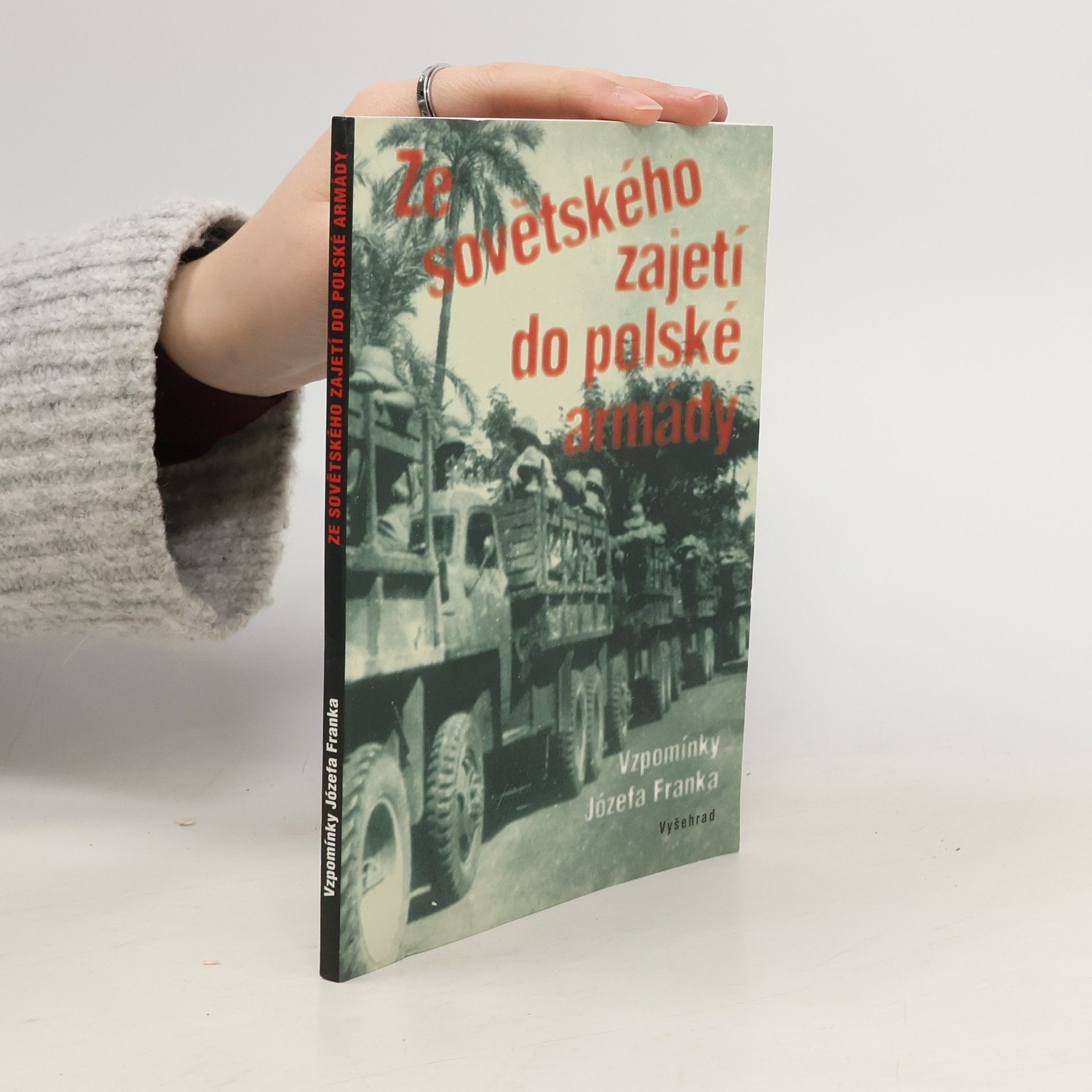 Józef Franek Ze sovětského zajetí do polské armády. Vzpomínky Józefa Franka