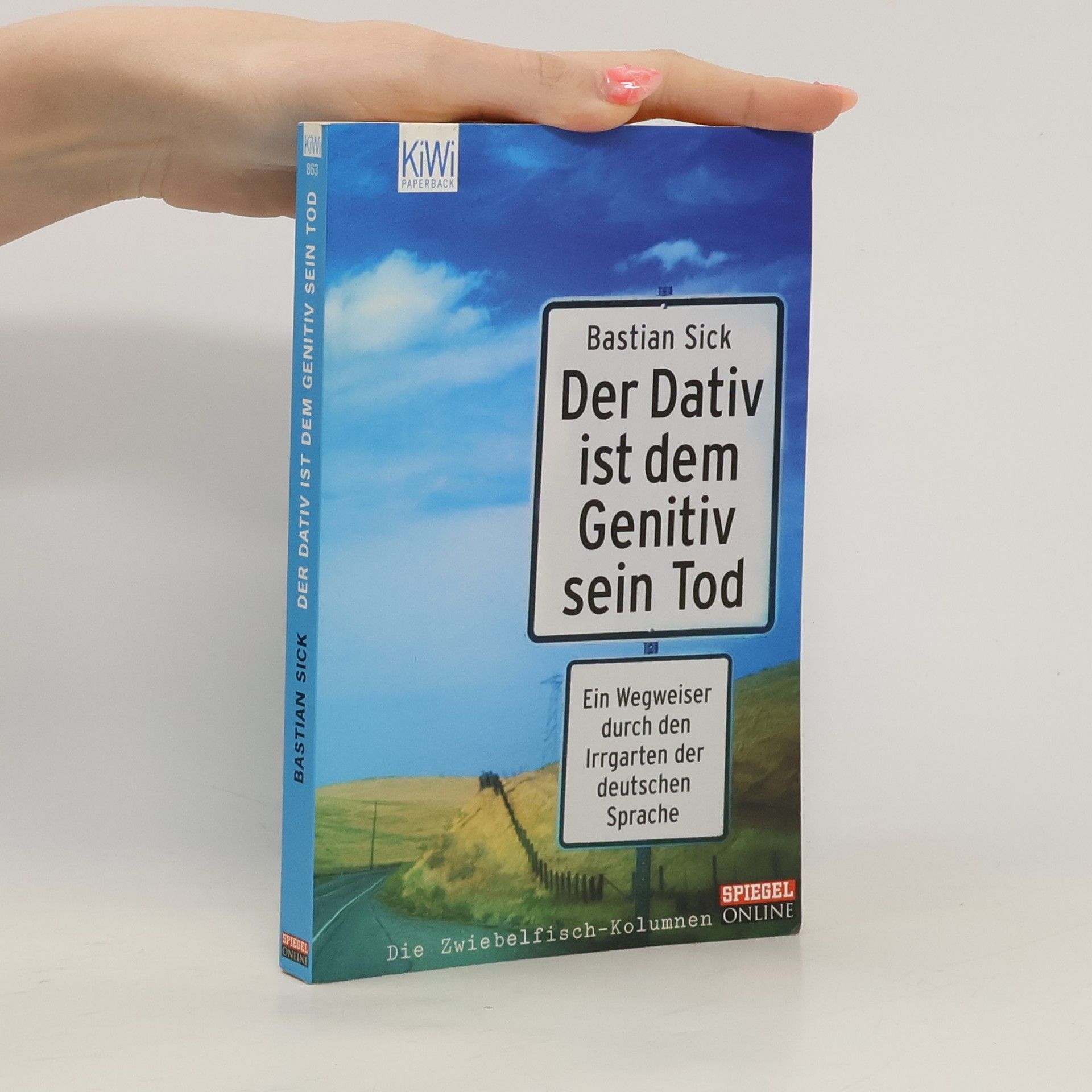 Bastian Sick Der Dativ ist dem Genitiv sein Tod. Ein Wegweiser durch den Irrgarten der deutschen Sprache