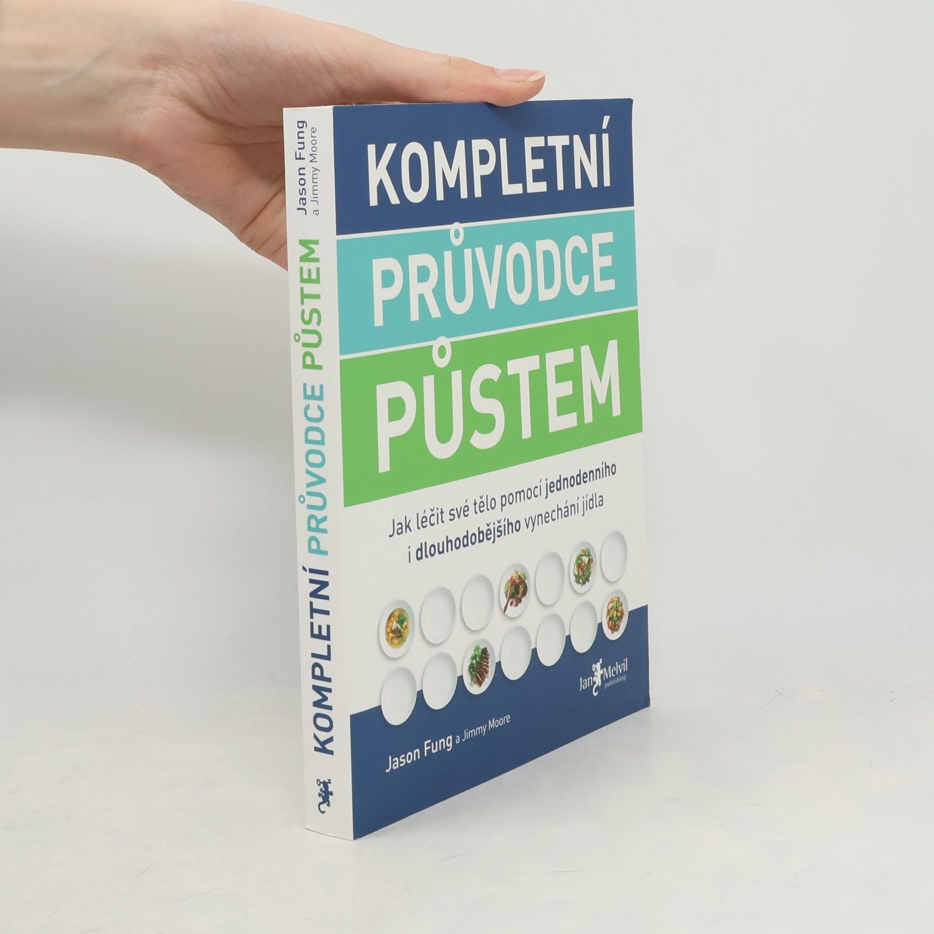 Jason Fung Kompletní průvodce půstem: Jak léčit své tělo pomocí jednodenního i dlouhodobějšího vynechání jídla