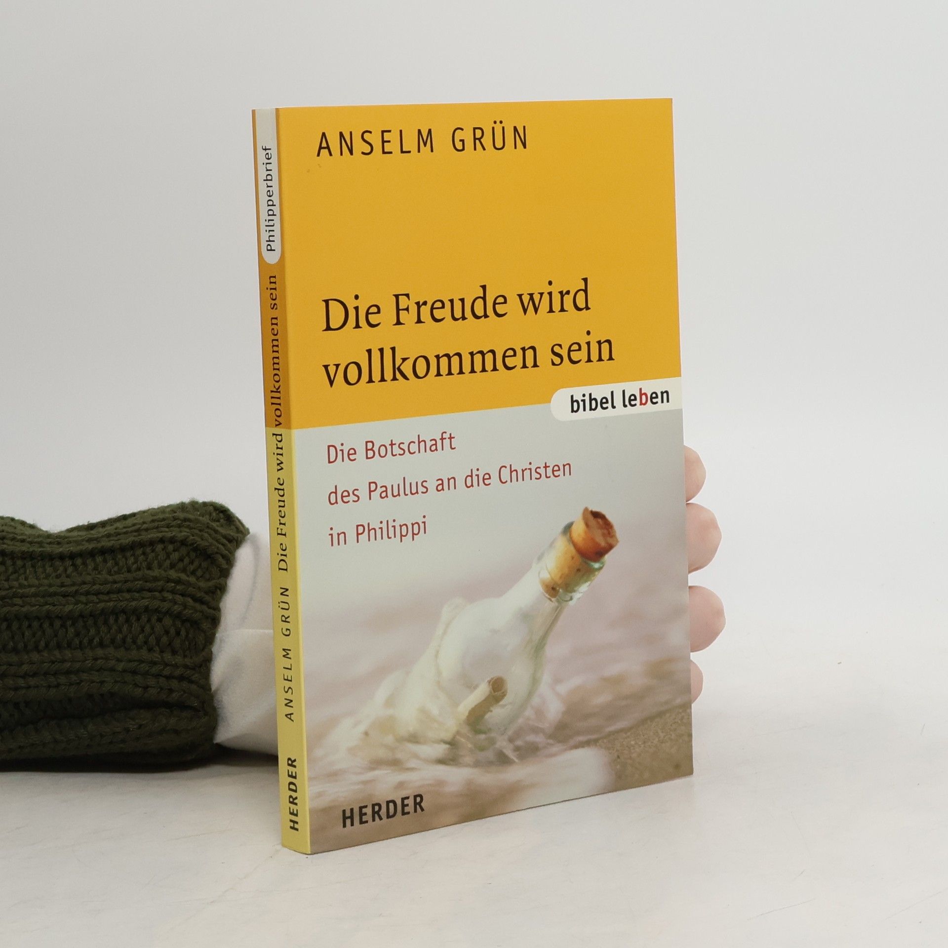 Anselm Grün Die Freude wird vollkommen sein. Die Botschaft des Paulus an die Christen in Philippi