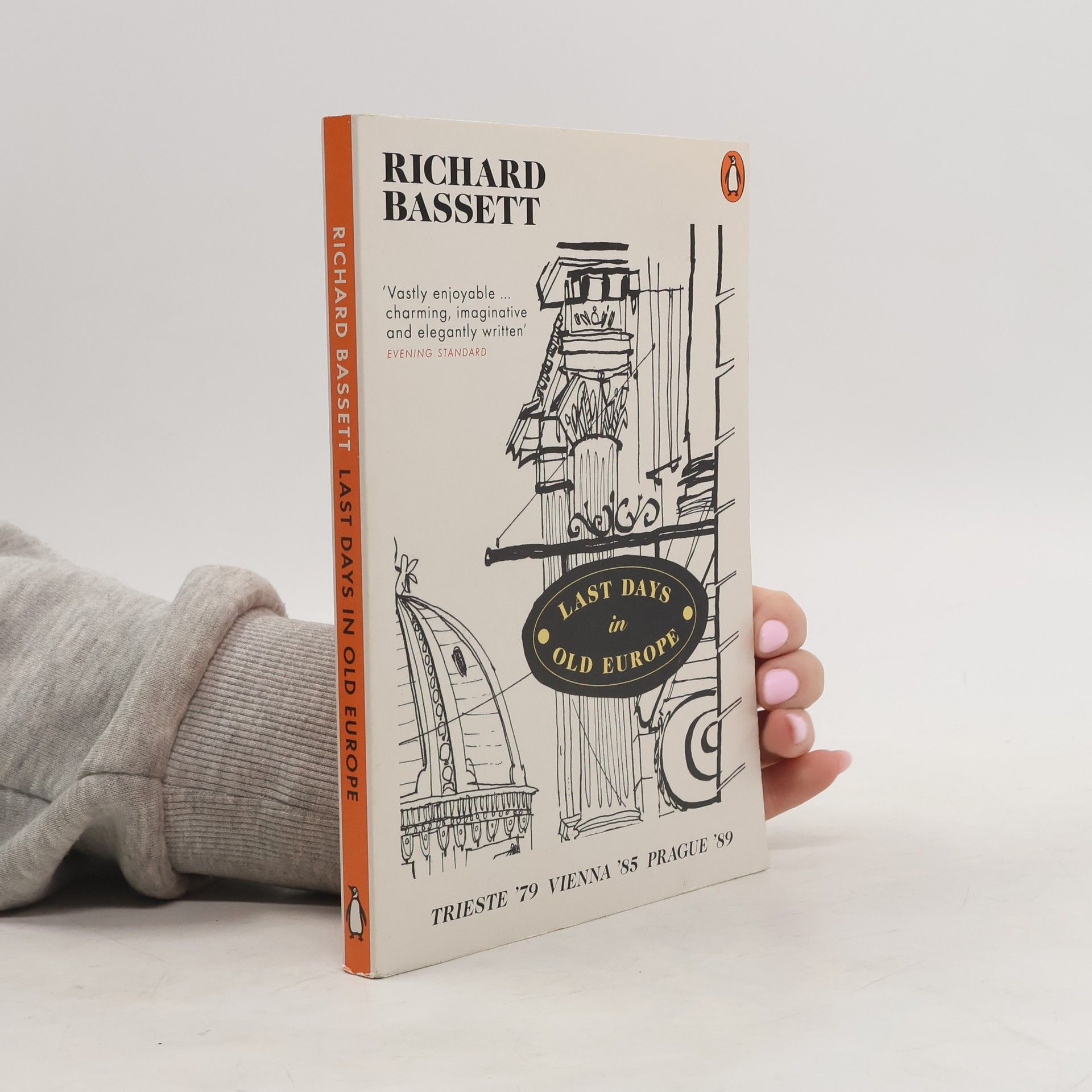 Richard Bassett Last days in old Europe : Trieste '79, Vienna '85, Prague '89