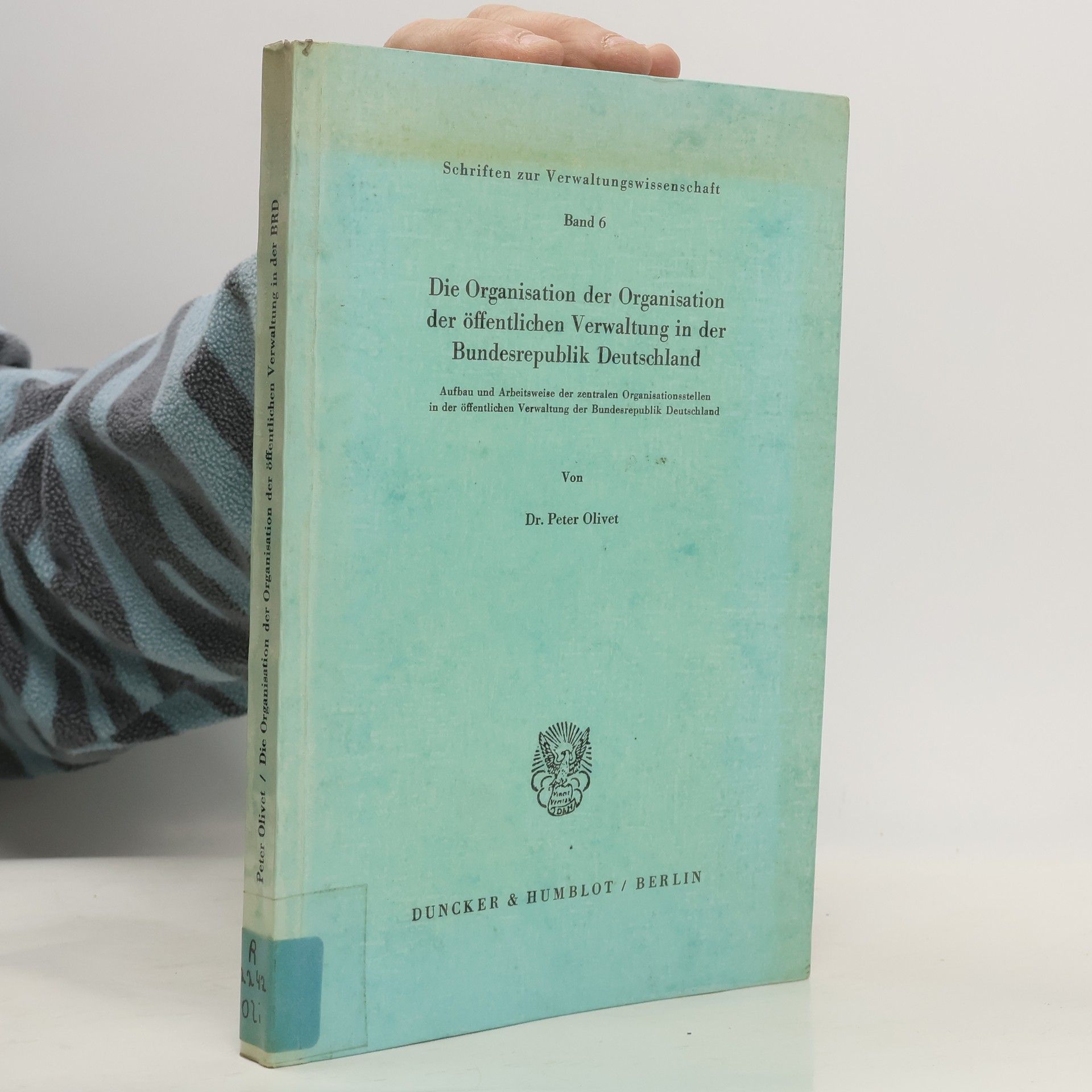 Dr. Peter Olivet Schriften zur Verwaltungswissenschaft - 6: Die Organisation der Organisation der öffentlichen Verwaltung in der Bundesrepublik Deutschland