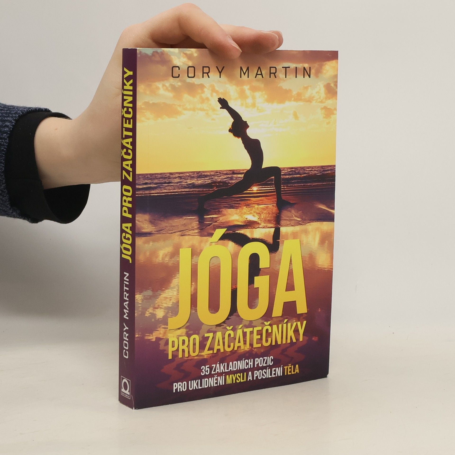 Cory Martin Jóga pro začátečníky : 35 základních pozic pro uklidnění mysli a posílení těla