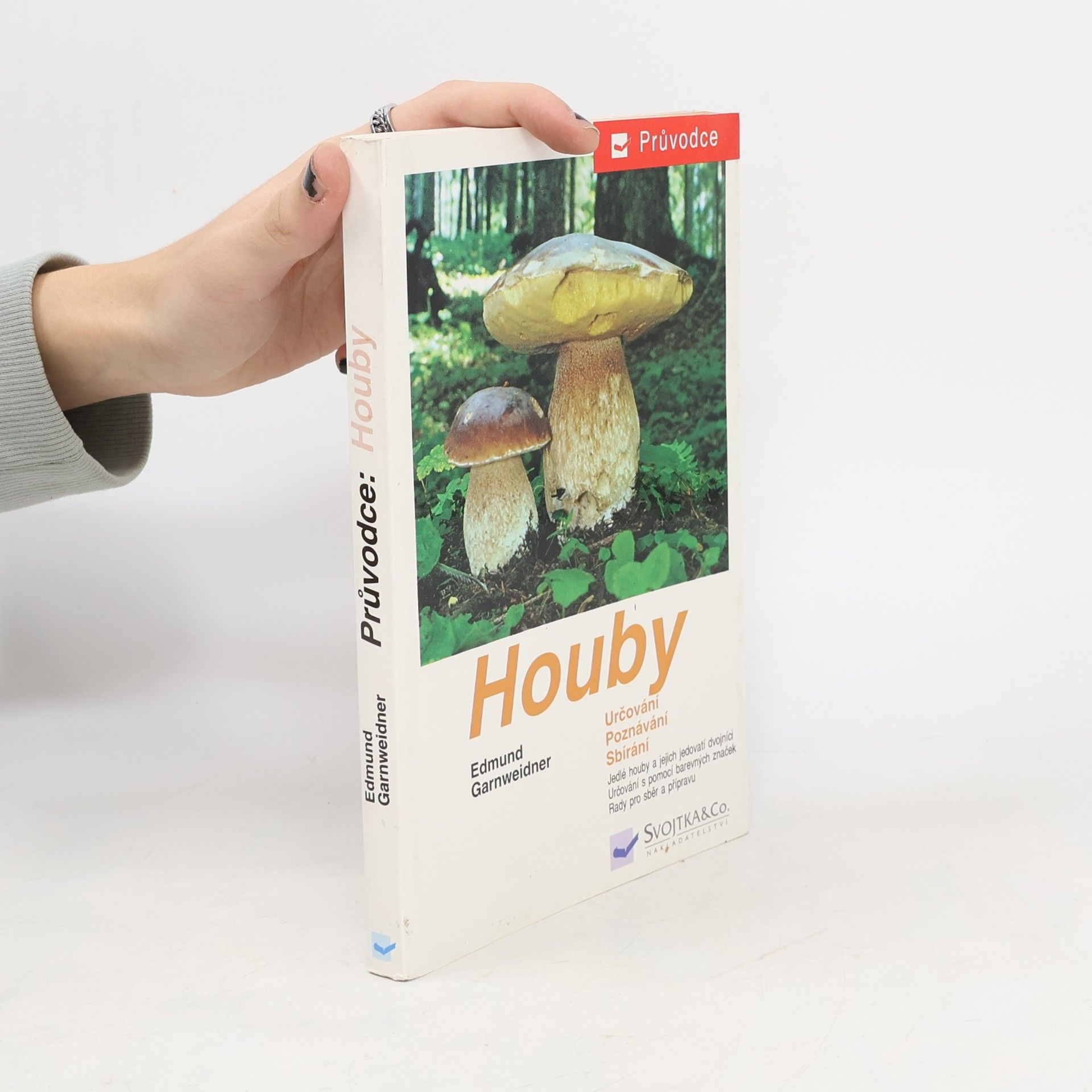 Edmund Garnweidner Houby: Jedlé houby, jejich jedovatí dvojníci a nejedlé houby ve střední Evropě : určování, poznávání, sbírání