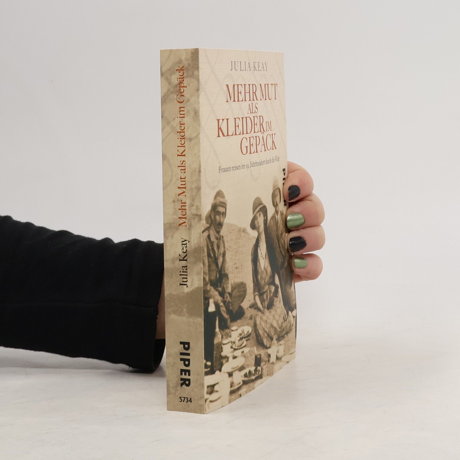 Julia Keay Mehr Mut als Kleider im Gepäck : Frauen reisen im 19. Jahrhundert durch die Welt