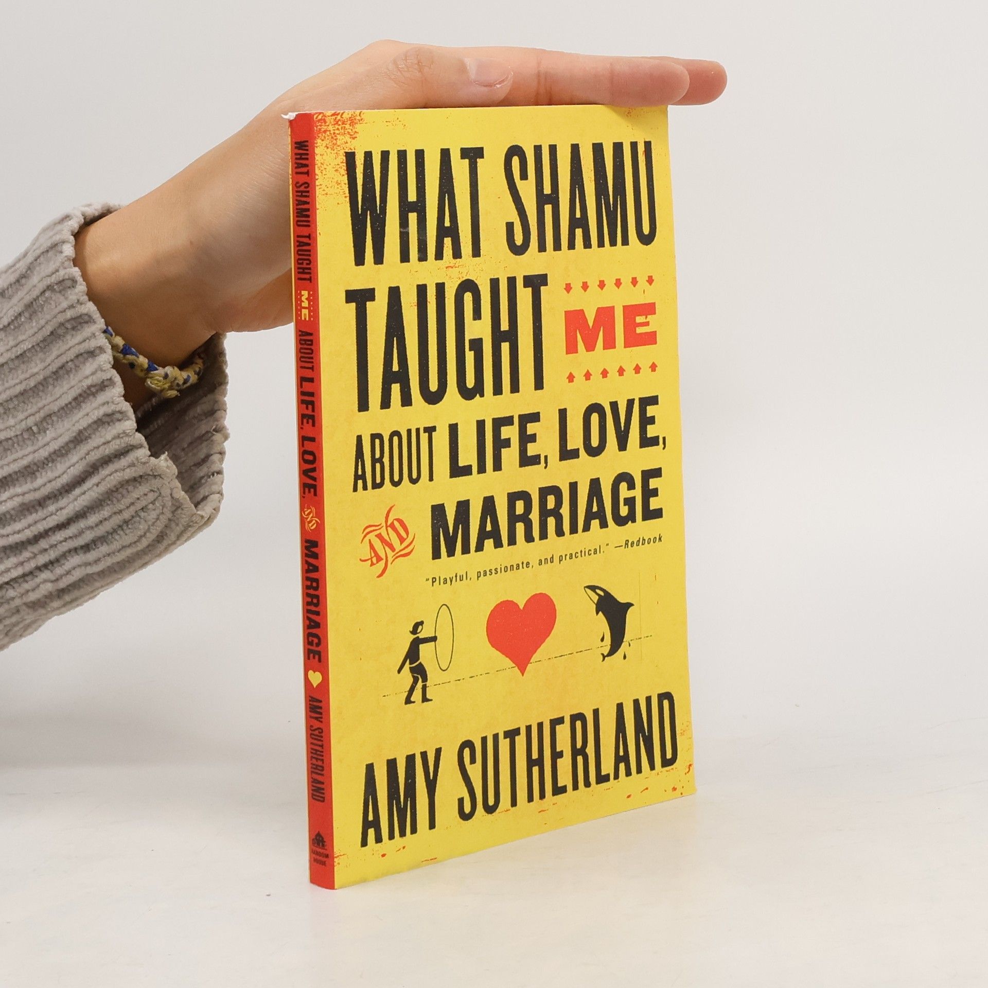Amy Sutherland What Shamu Taught Me About Life, Love, and Marriage