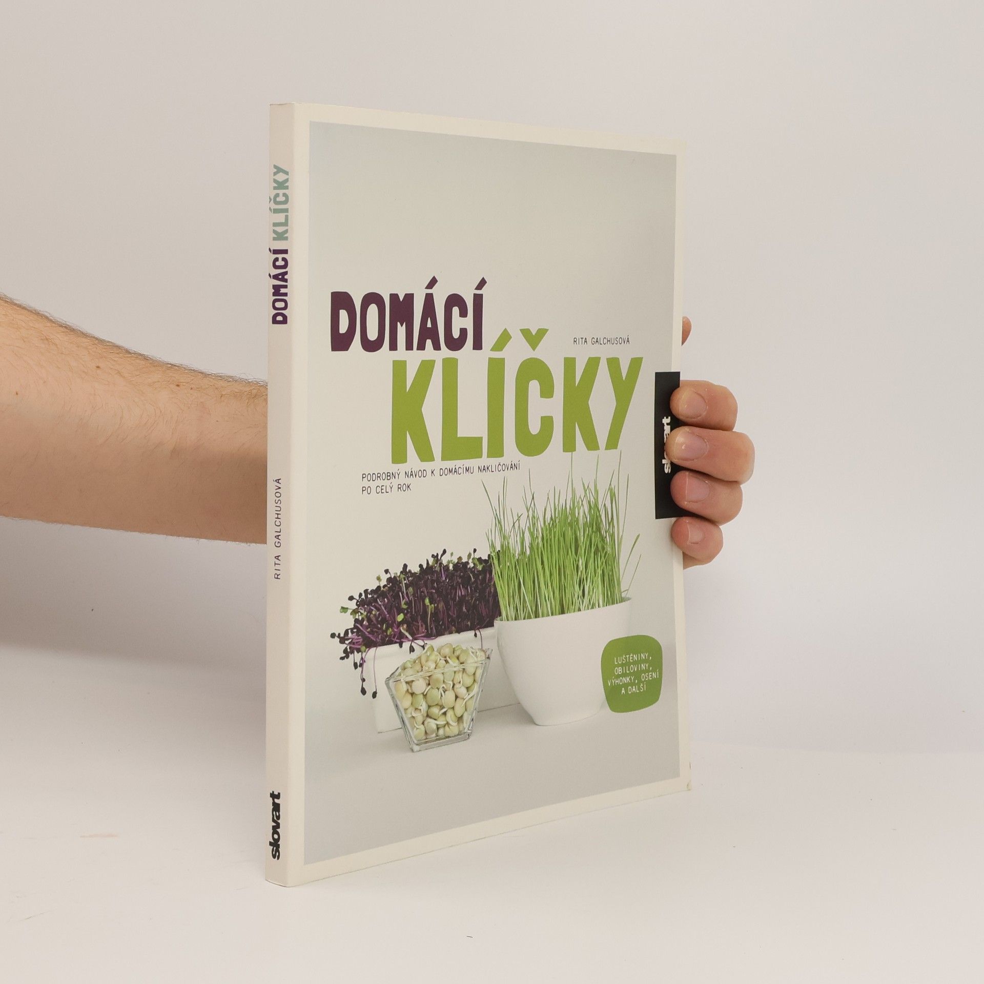 Rita Galchus Domácí klíčky: Podrobný návod k domácímu nakličování po celý rok: Luštěniny, obiloviny, výhonky, osení a další