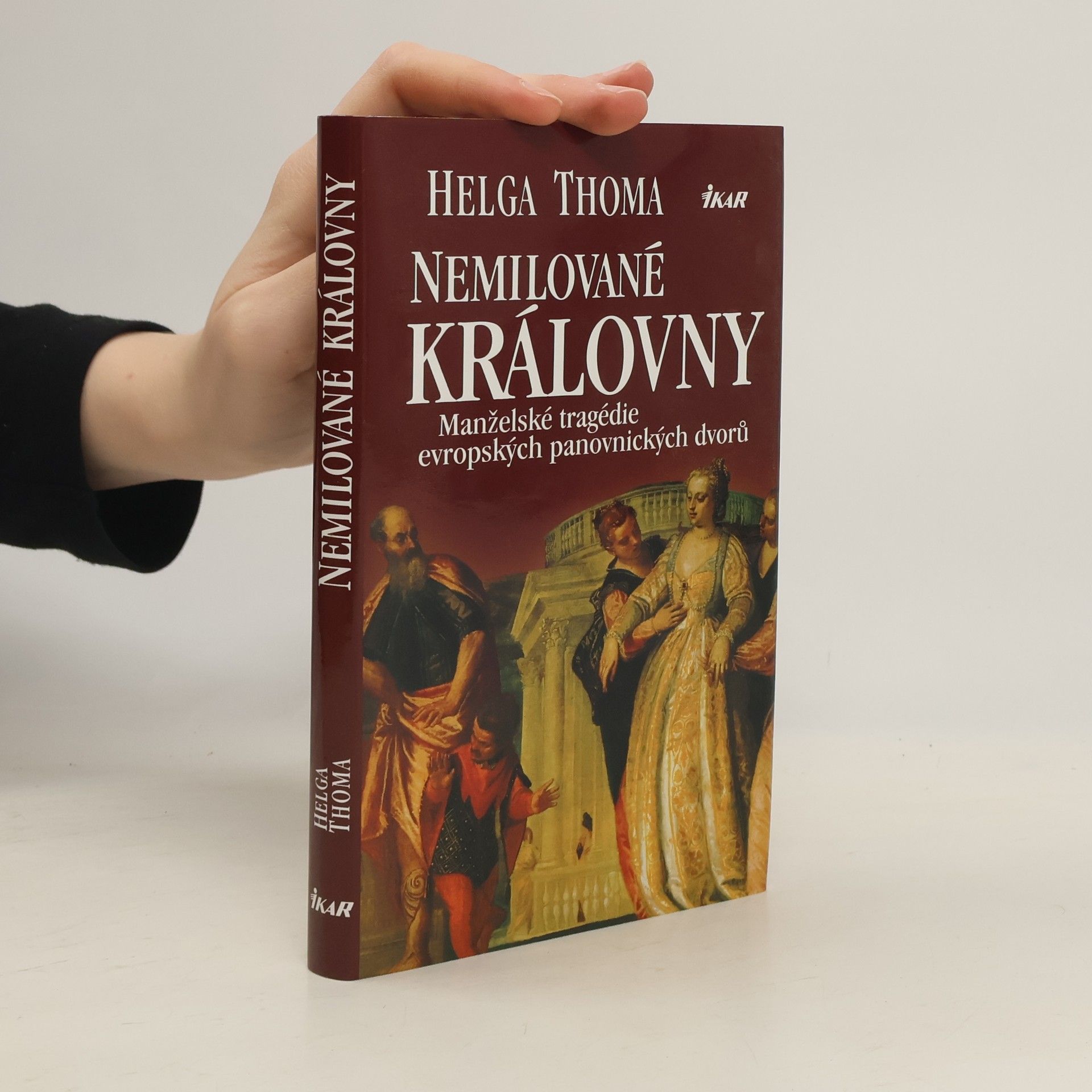 Helga Thoma Nemilované královny. Manželské tragédie evropských panovnických dvorů