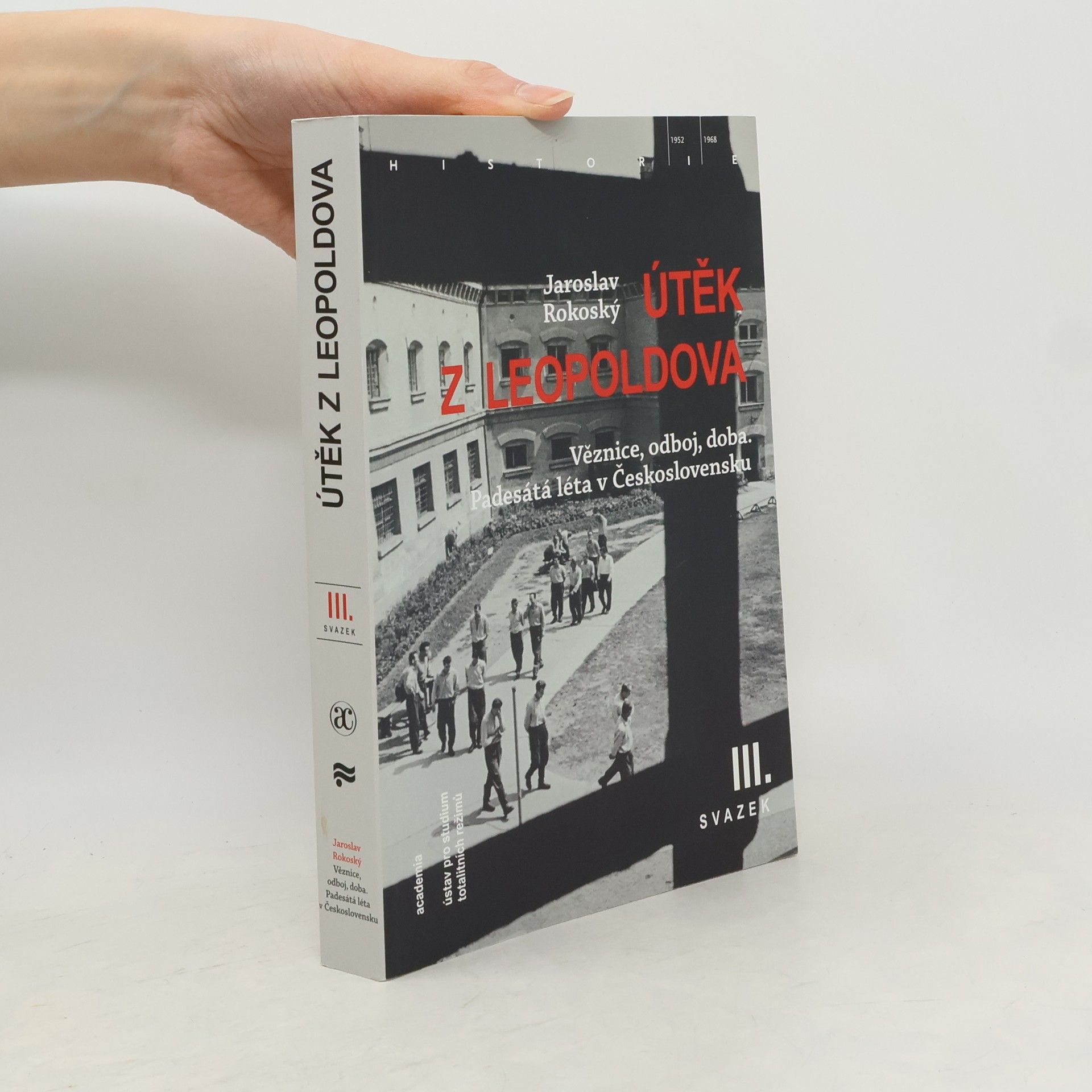 Útěk z Leopoldova. Věznice, odboj, doba. Padesátá léta v Československu. I. svazek