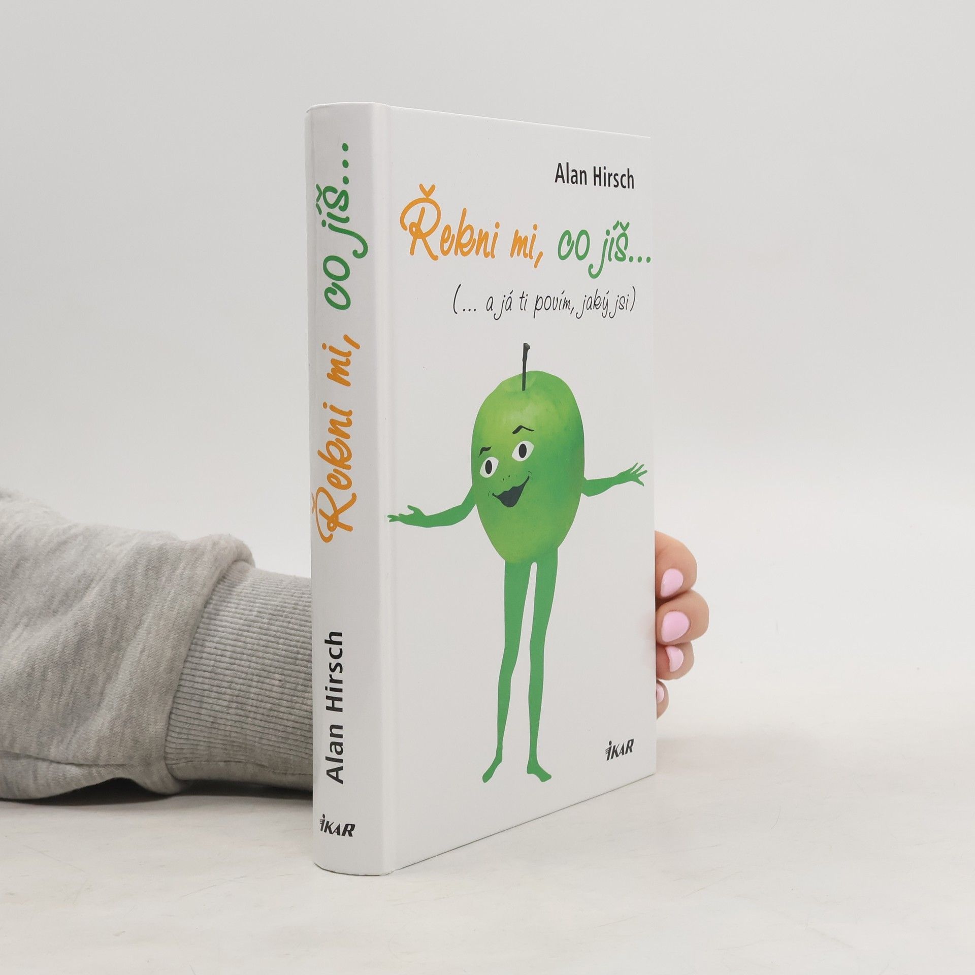 Alan R. Hirsch Řekni mi, co jíš (...a já ti povím, jaký jsi)