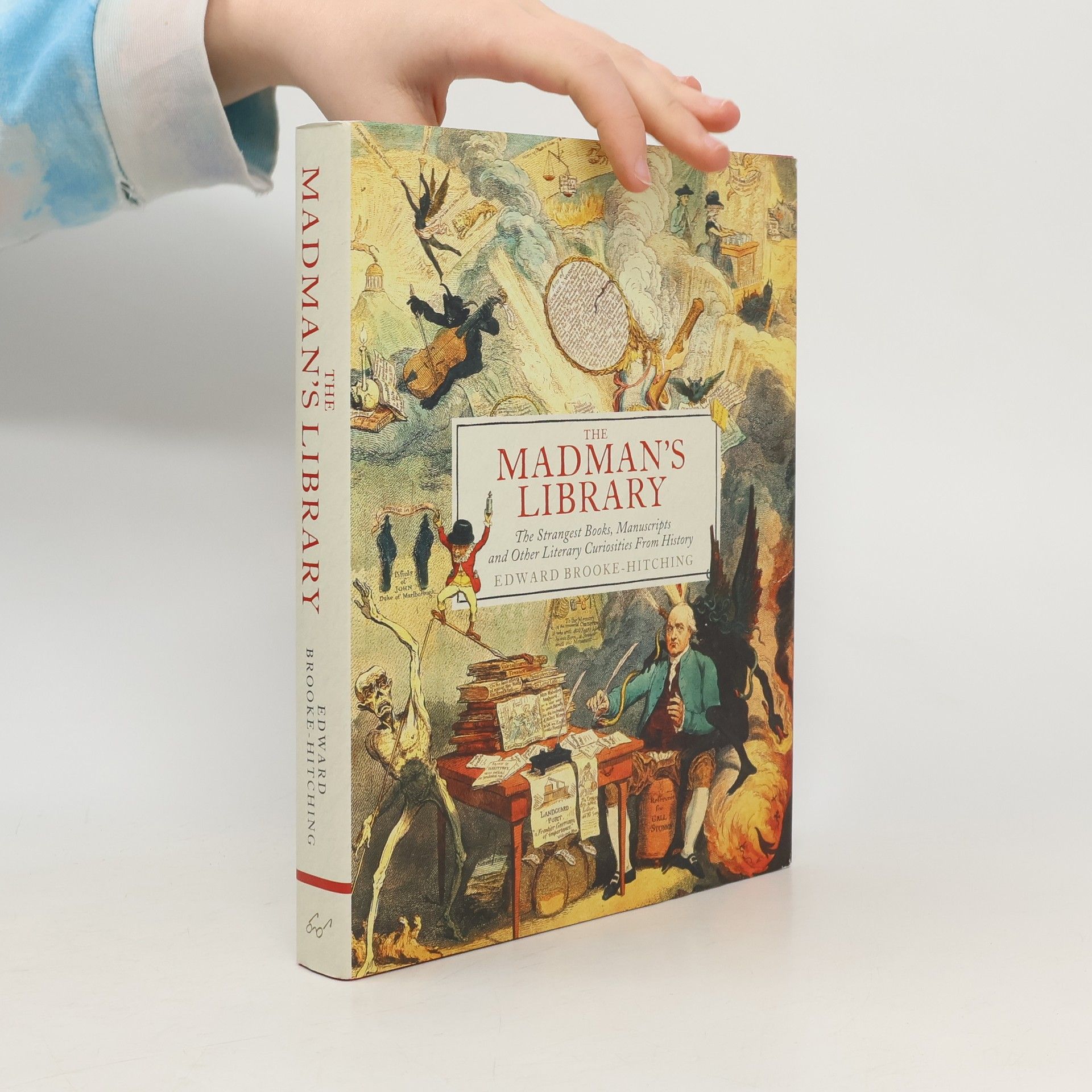 Edward Brooke-Hitching The Madman's Library: The Strangest Books, Manuscripts and Other Literary Curiosities from History