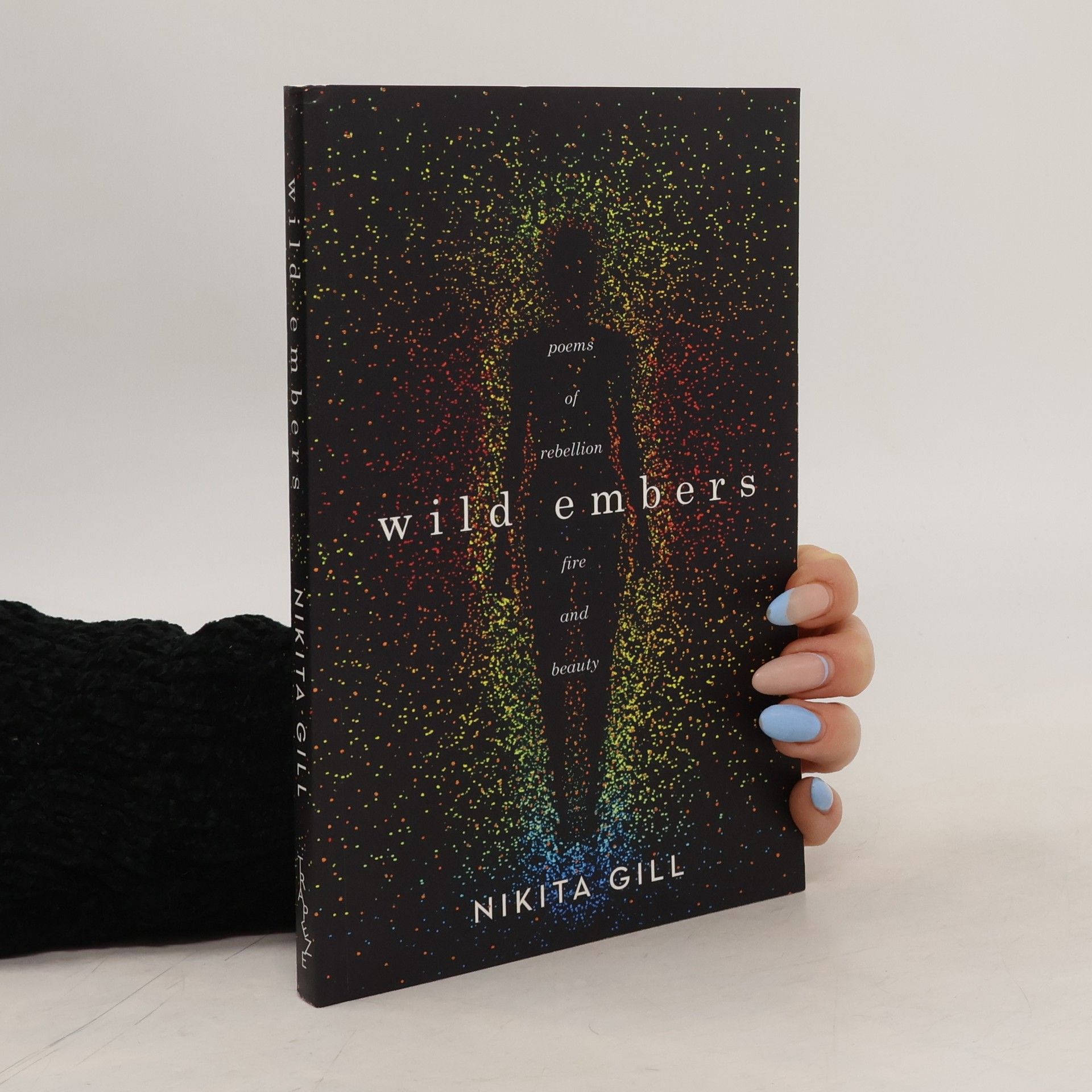 Nikita Gill Wild Embers : Poems of rebellion, fire and beauty