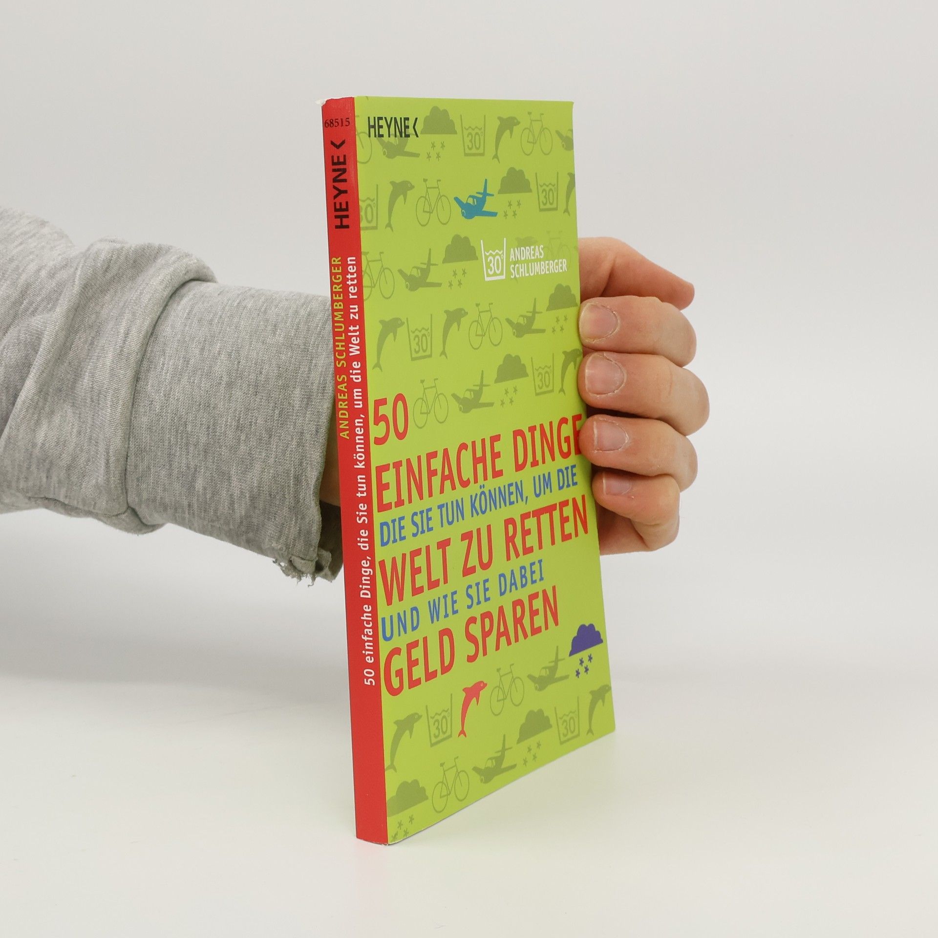 Andreas Schlumberger 50 einfache Dinge, die Sie tun können, um die Welt zu retten, und wie Sie dabei Geld sparen