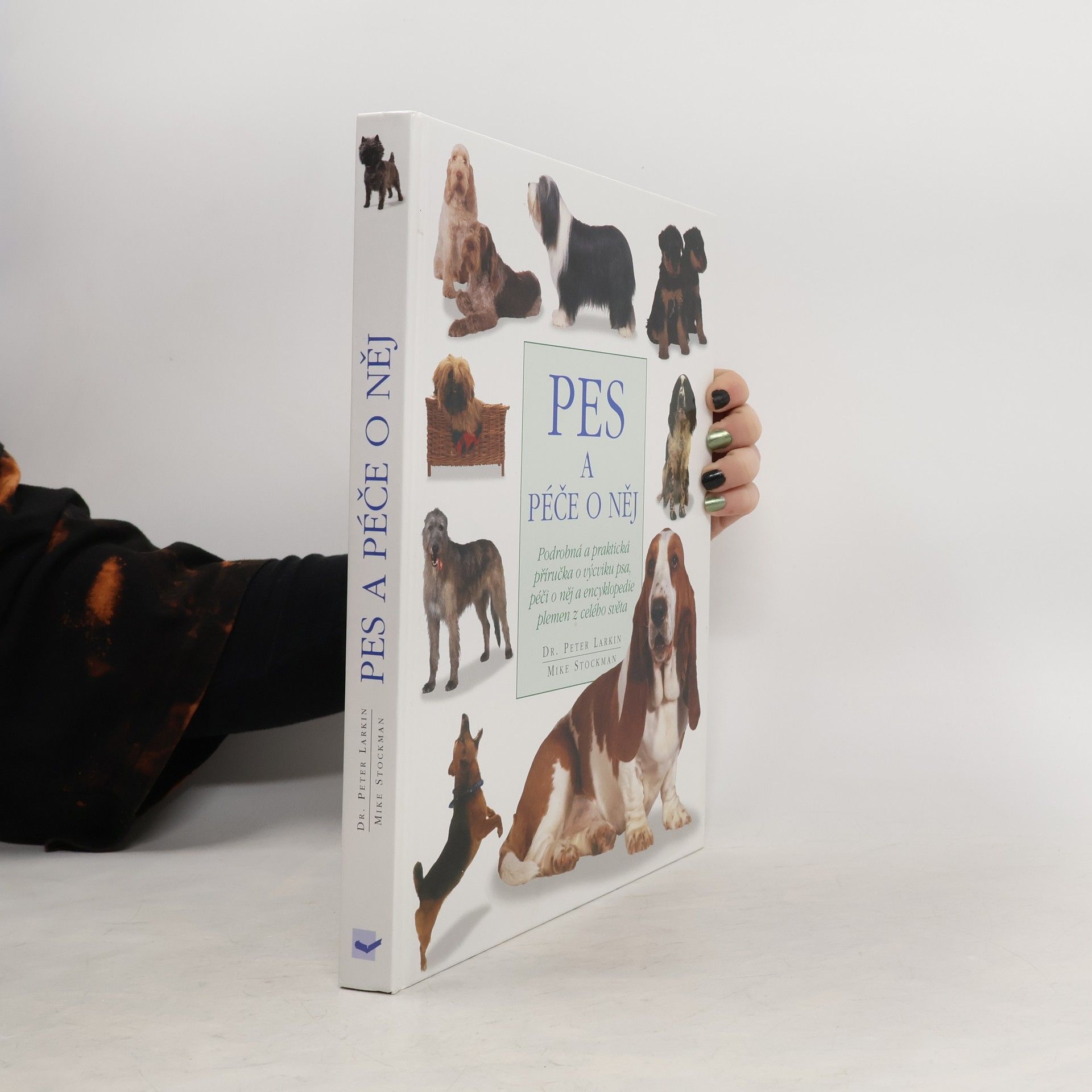 Peter Larkin Pes a péče o něj: Podrobná a praktická příručka o výcviku a péči o psa a encyklopedie detailně popisující plemena z celého světa