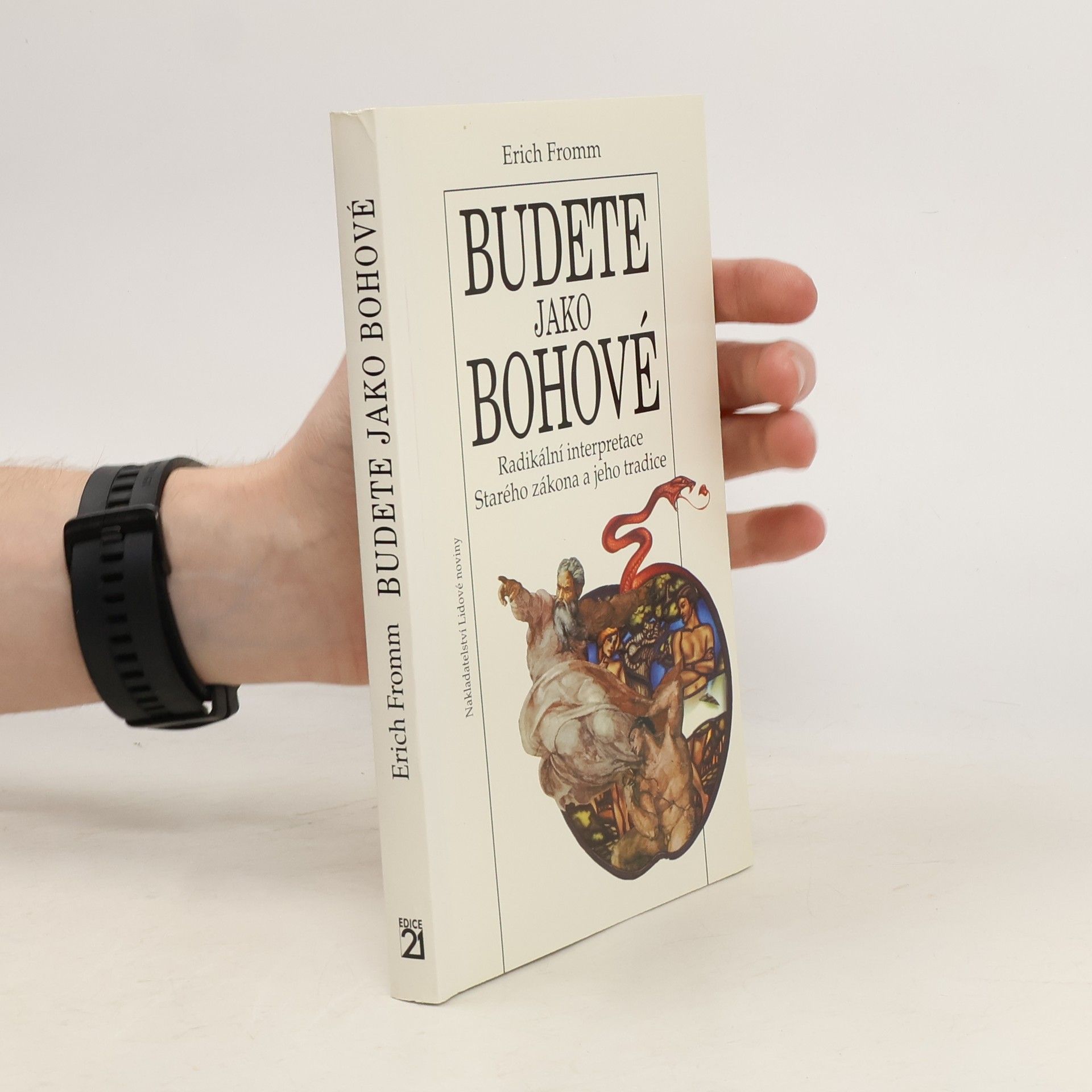 Erich Fromm Budete jako bohové. Radikální interpretace Starého zákona a jeho tradice