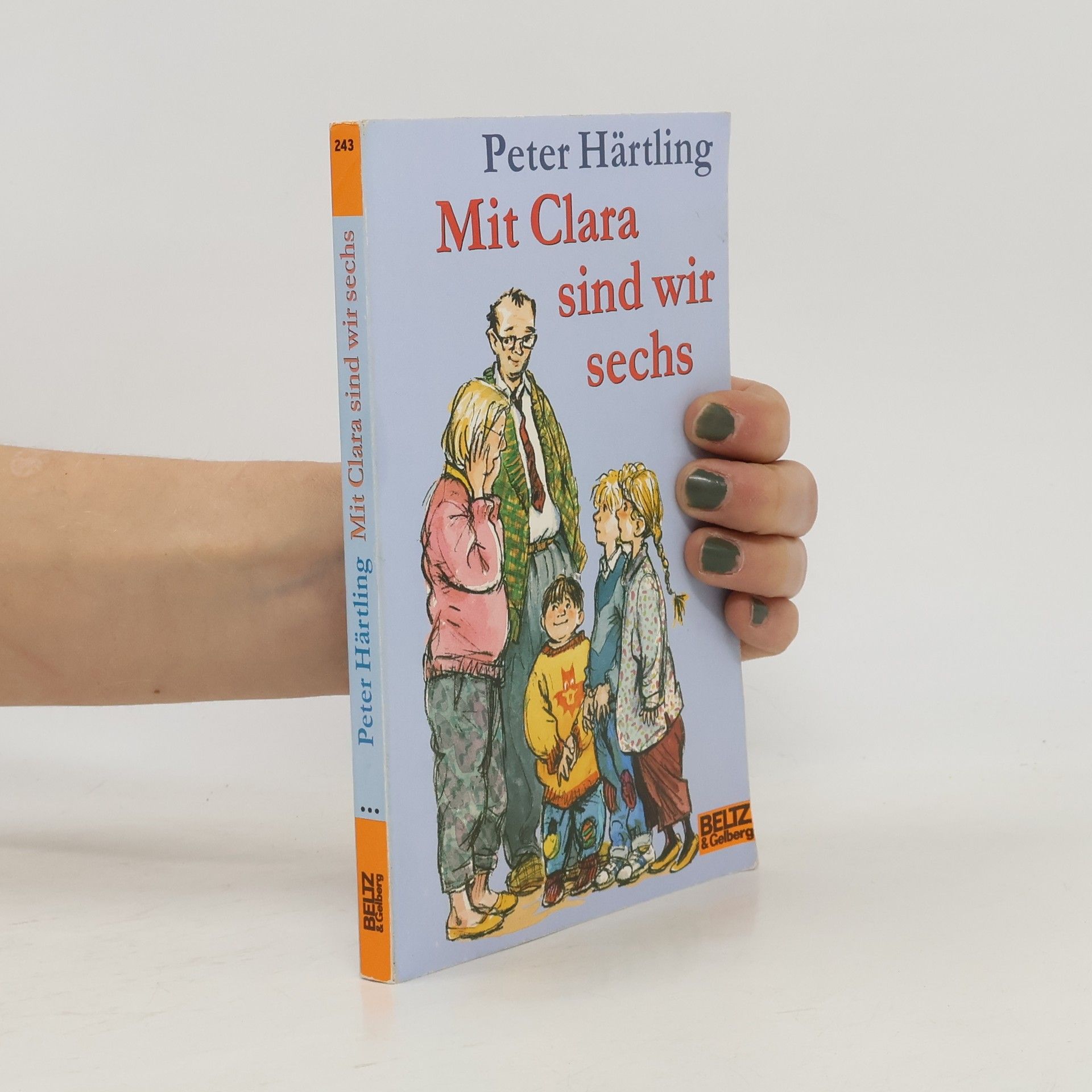 Peter Härtling Mit Clara sind wir sechs. Von den Scheurers, die sich alle Mühe geben, eine Familie zu sein