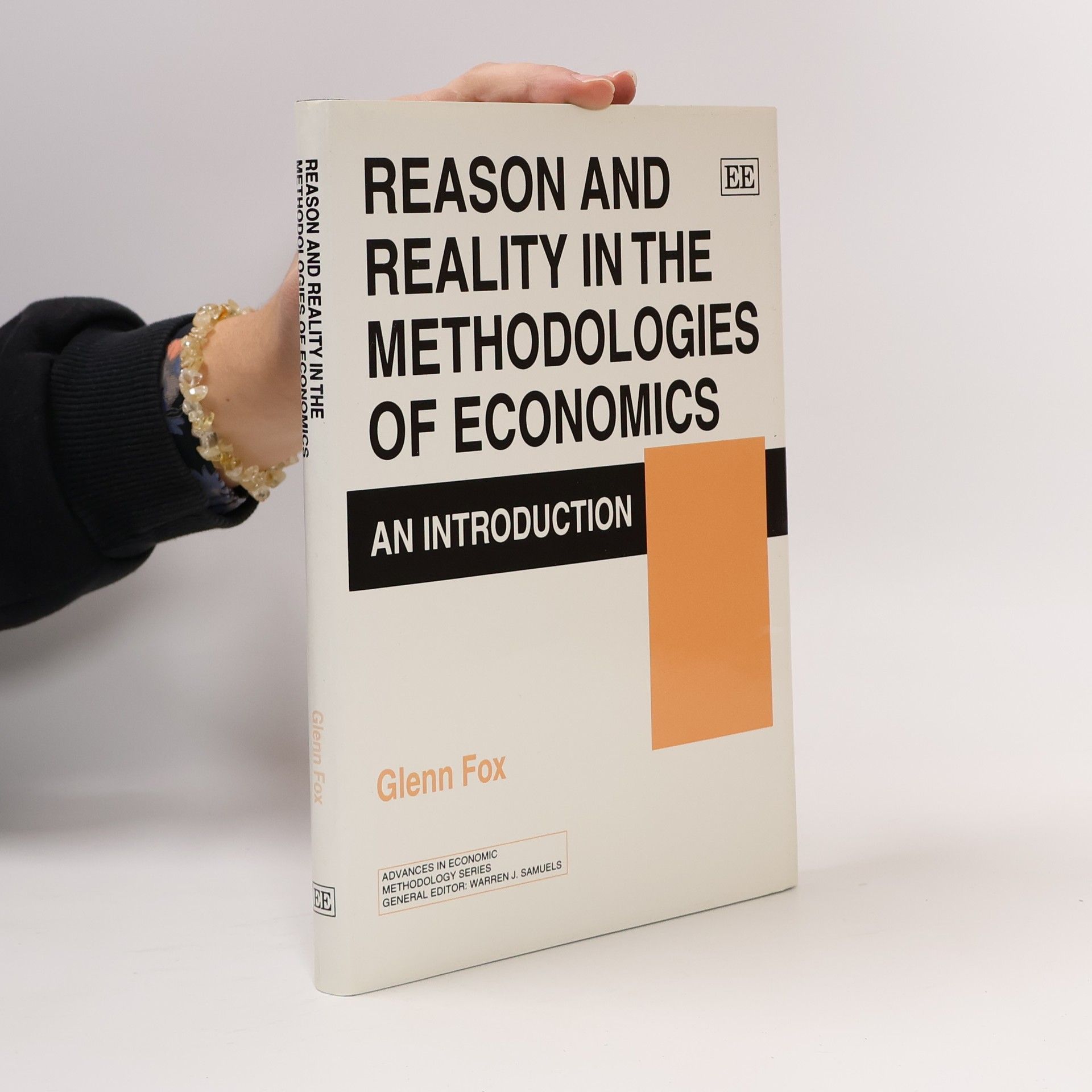 Glenn Fox Advances in Economic Methodology Series: Reason and Reality in the Methodologies of Economics