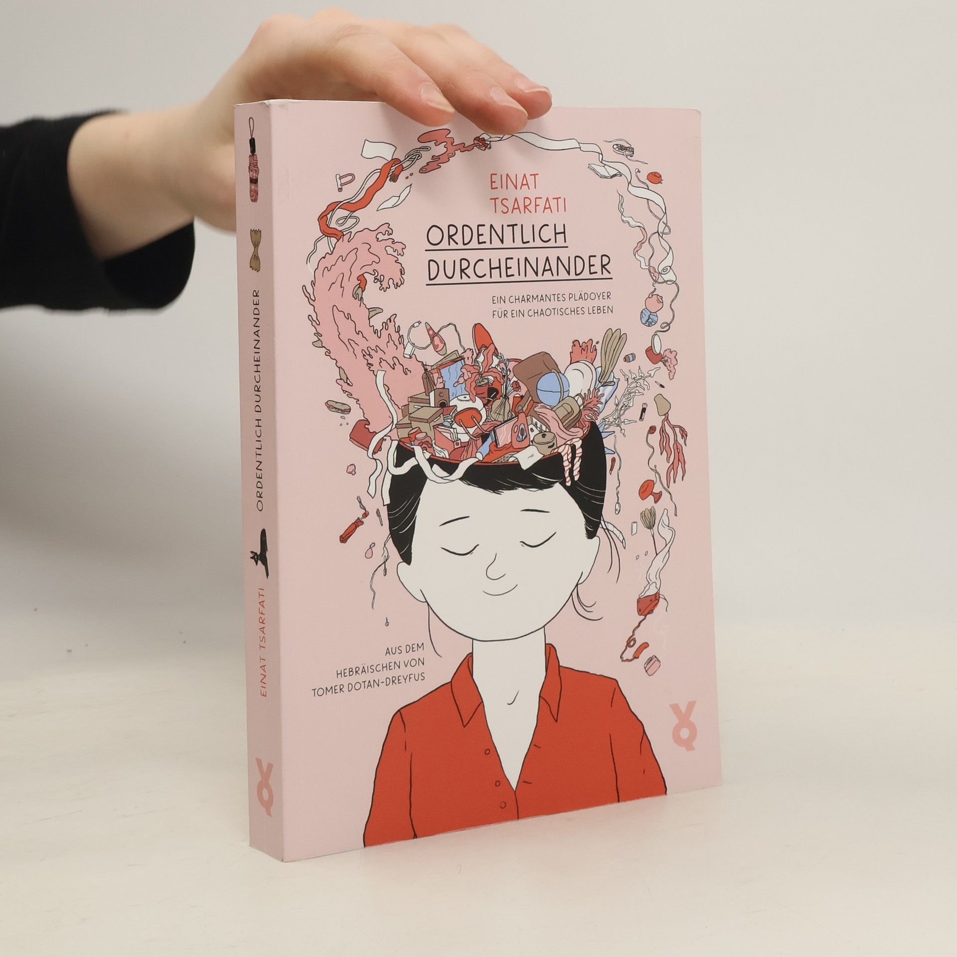 Einat Tsarfati Ordentlich Durcheinander. Ein charmantes Plädoyer für ein chaotisches Leben