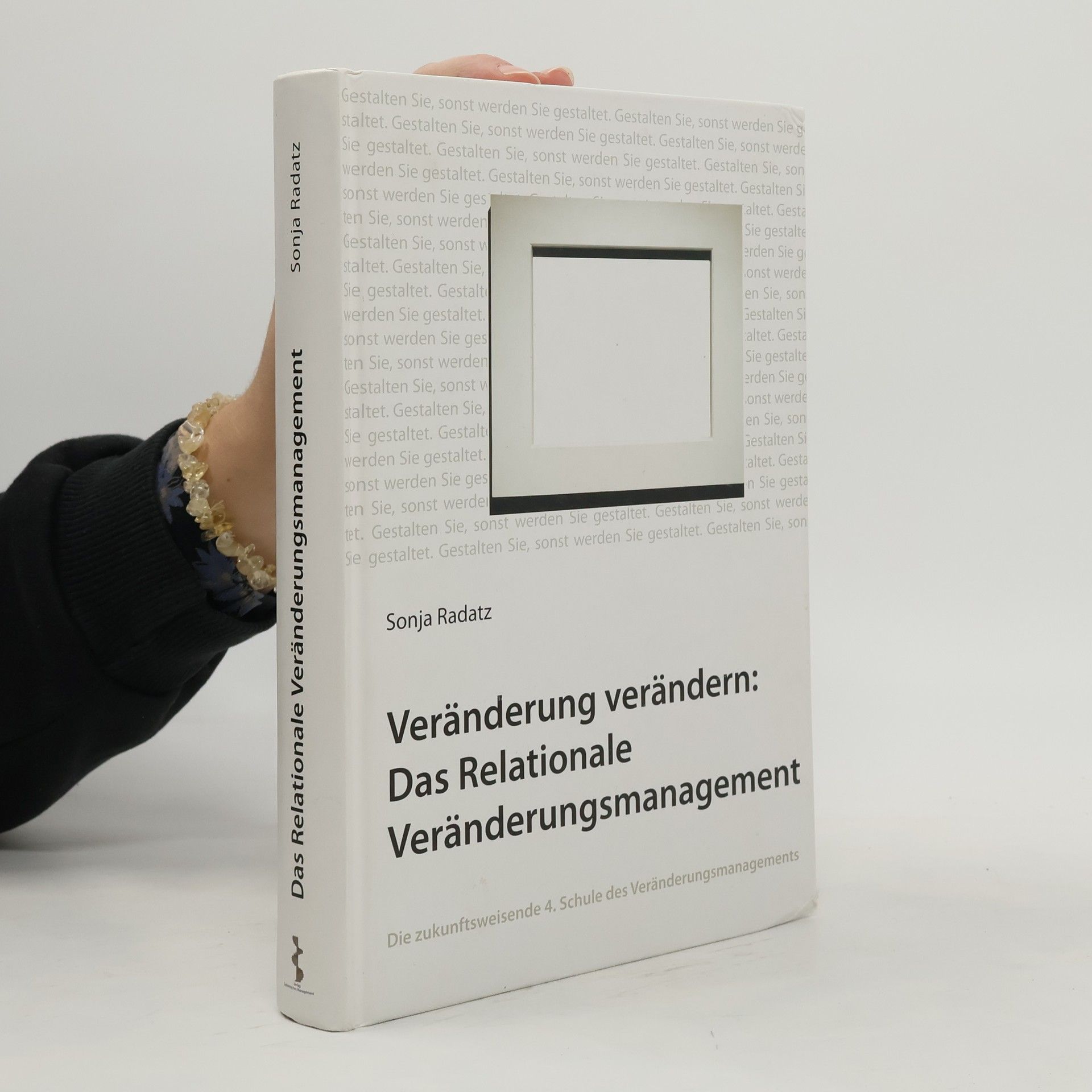 Sonja Radatz Veränderung verändern: das relationale Veränderungsmanagement