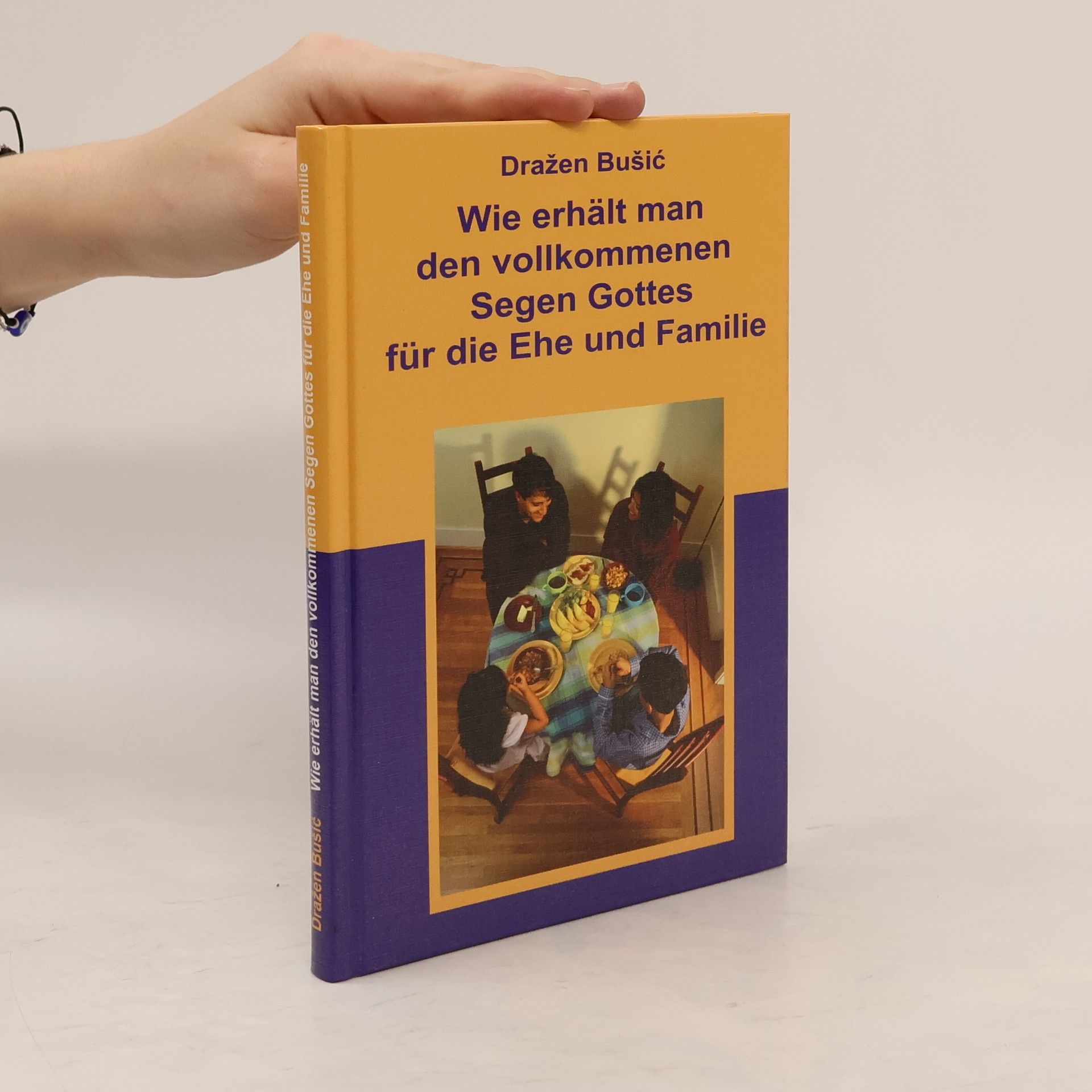 Dražen Bušić Wie erhält man den vollkommenen Segen Gottes für die Ehe und Familie?
