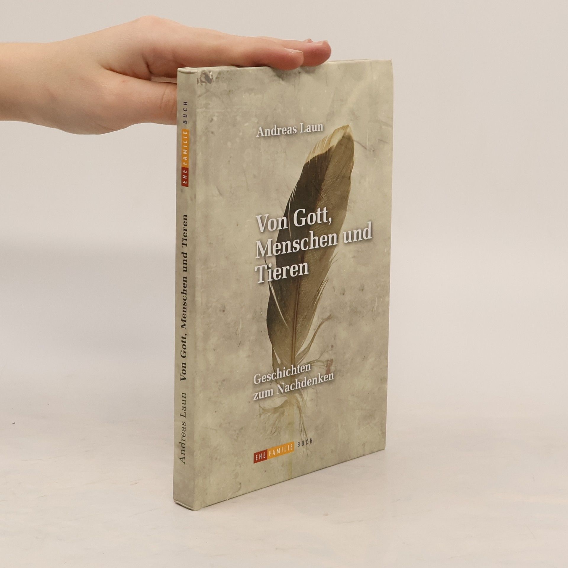 Andreas Laun Von Gott, Menschen und Tieren: Geschichten zum Nachdenken