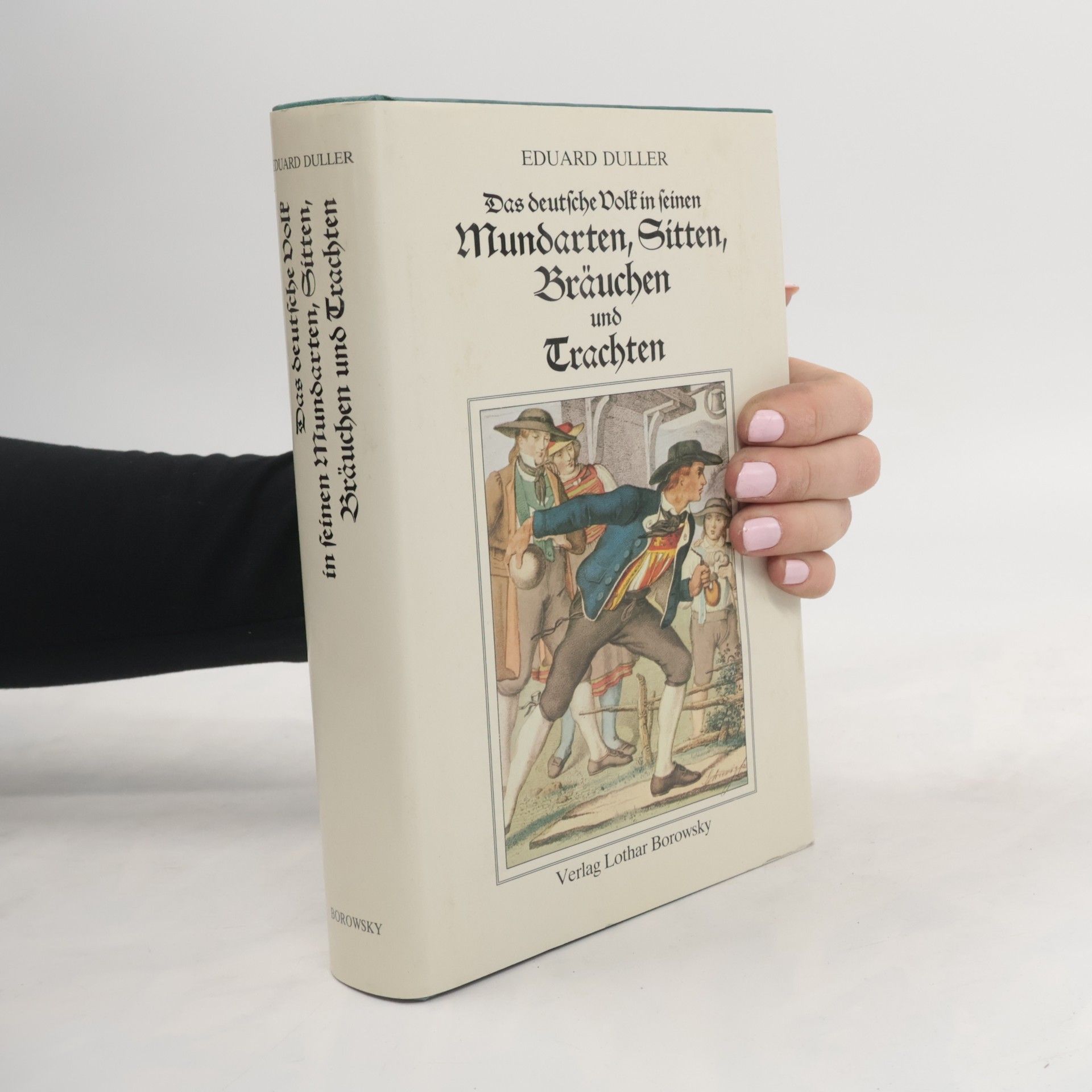 Eduard Duller Das deutsche Volk in seinen Mundarten, Sitten, Gebräuchen, Festen und Trachten