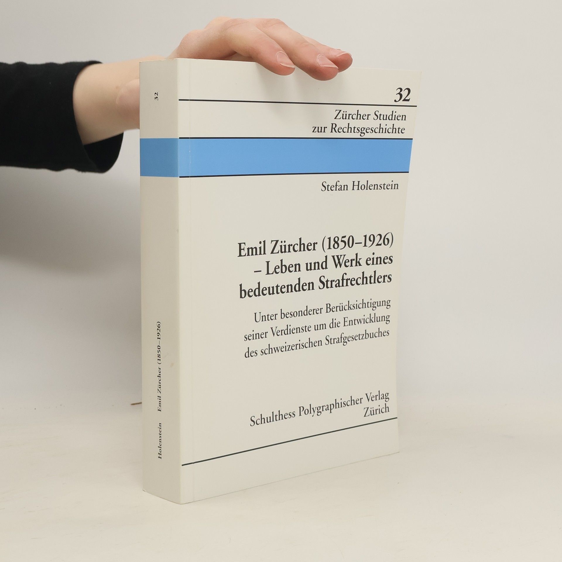 Stefan Holenstein Zürcher Studien zur Rechtsgeschichte - 32: Emil Zürcher (1850-1926)