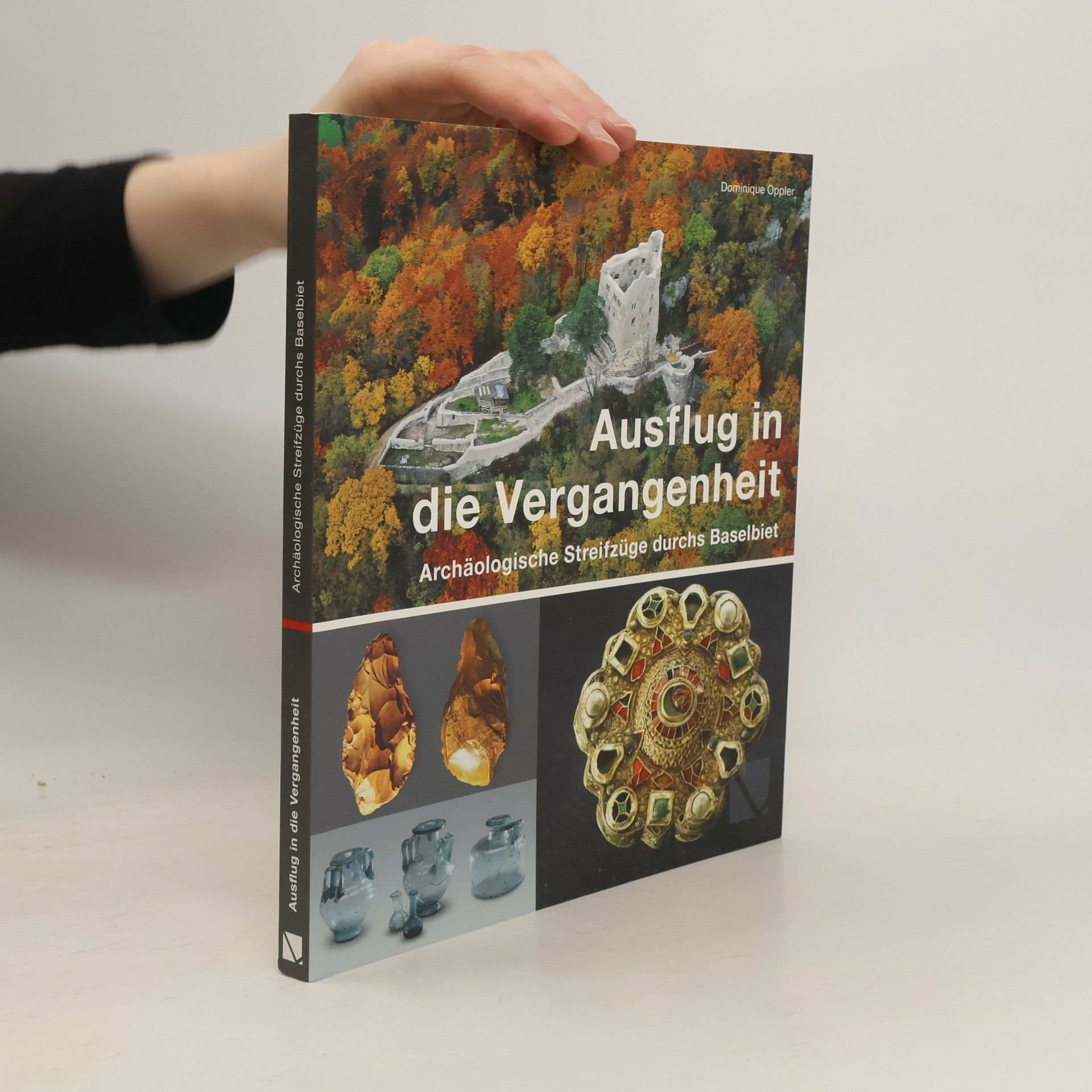 Dominique Oppler Ausflug in die Vergangenheit - Archäologische Streifzüge durchs Baselbiet
